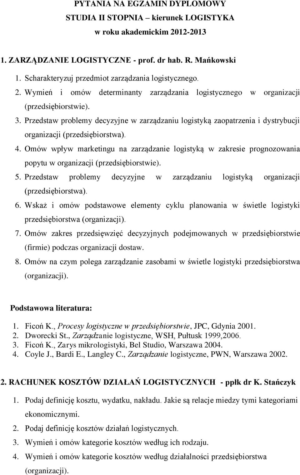 Przedstaw problemy decyzyjne w zarządzaniu logistyką zaopatrzenia i dystrybucji organizacji (przedsiębiorstwa). 4.