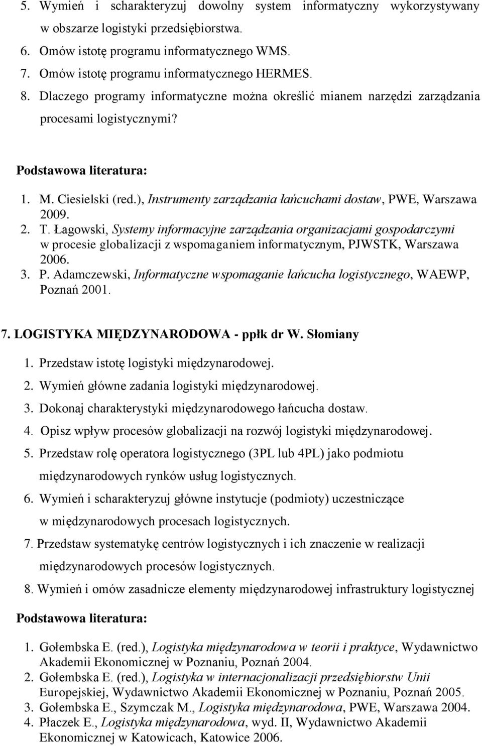 ), Instrumenty zarządzania łańcuchami dostaw, PWE, Warszawa 2009. 2. T.