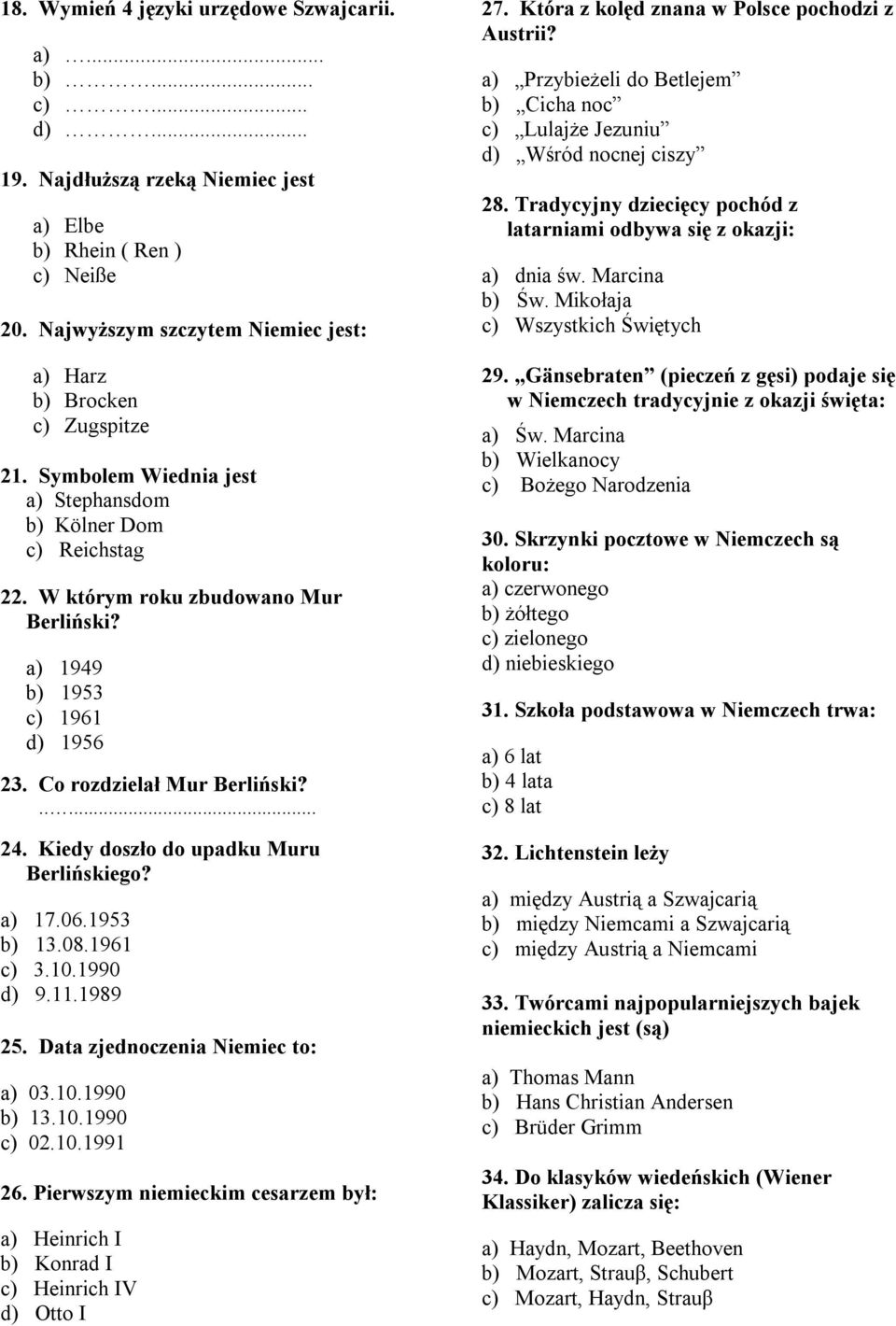 a) 1949 b) 1953 c) 1961 d) 1956 23. Co rozdzielał Mur Berliński?..... 24. Kiedy doszło do upadku Muru Berlińskiego? a) 17.06.1953 b) 13.08.1961 c) 3.10.1990 d) 9.11.1989 25.