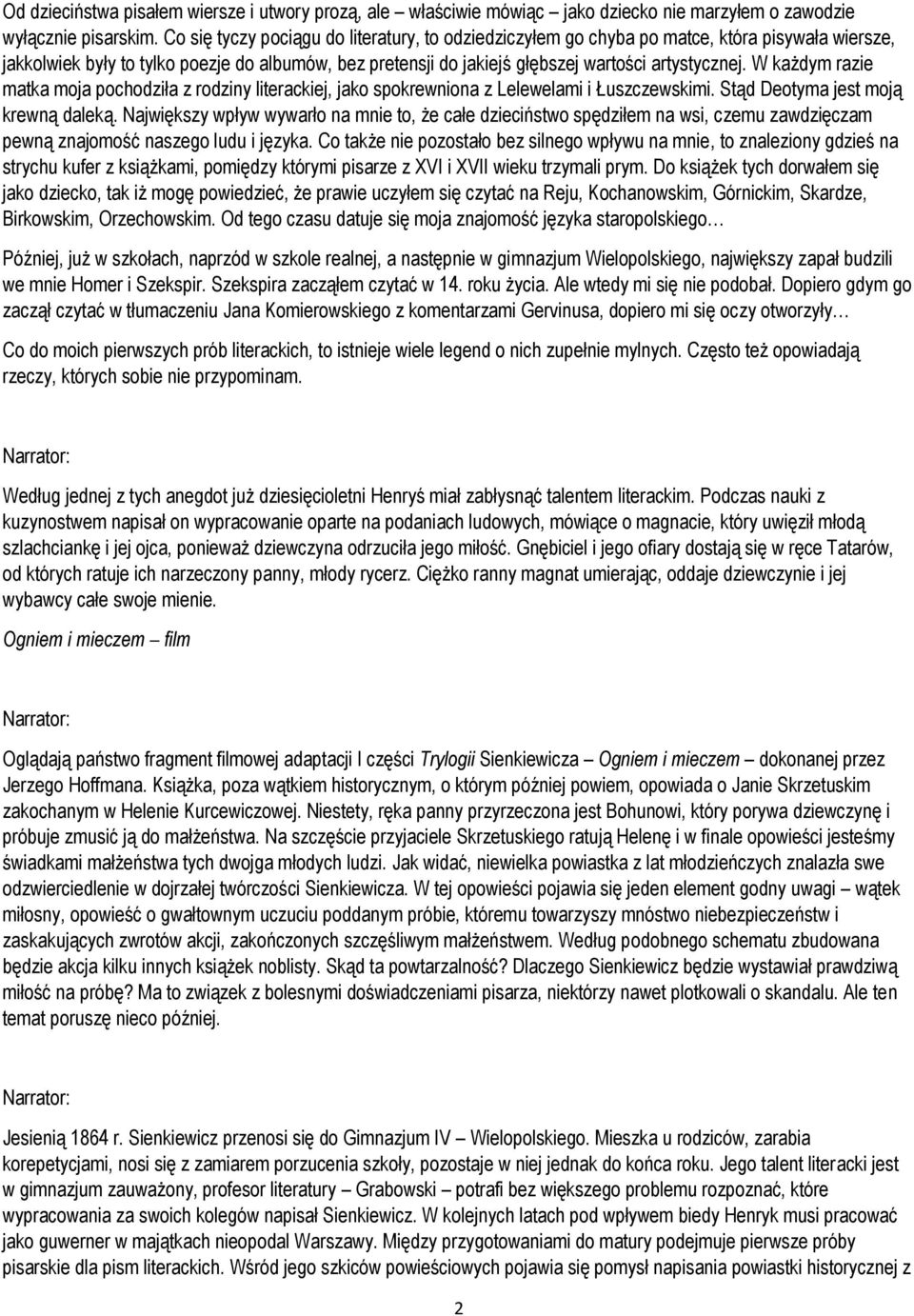 W każdym razie matka moja pochodziła z rodziny literackiej, jako spokrewniona z Lelewelami i Łuszczewskimi. Stąd Deotyma jest moją krewną daleką.