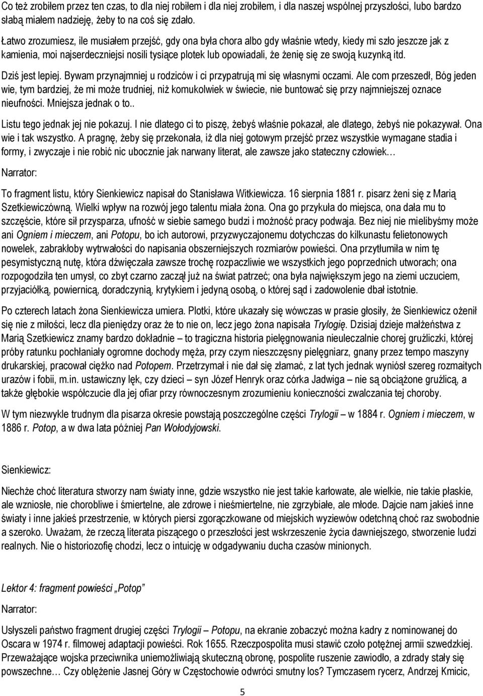 swoją kuzynką itd. Dziś jest lepiej. Bywam przynajmniej u rodziców i ci przypatrują mi się własnymi oczami.