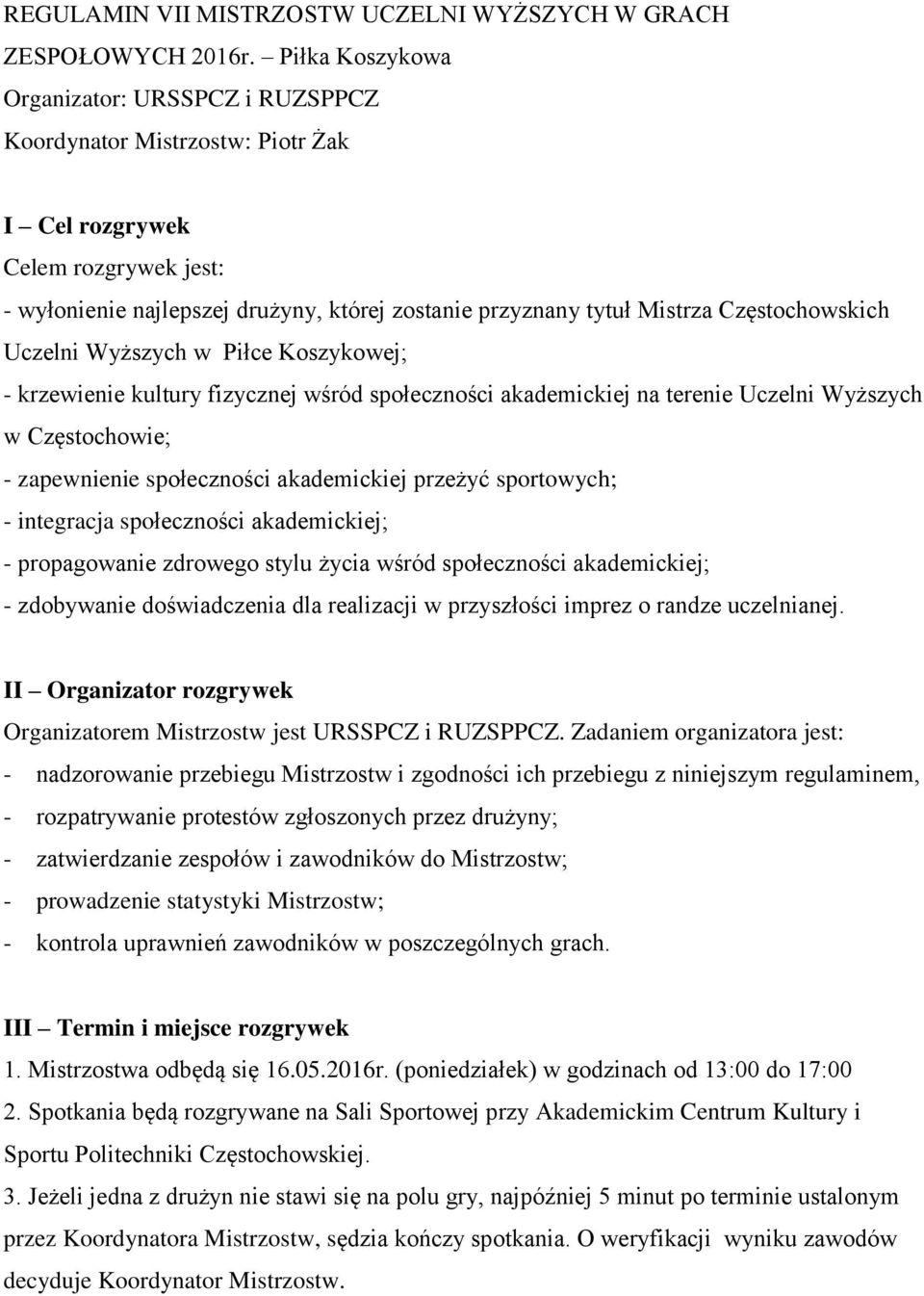 Częstochowskich Uczelni Wyższych w Piłce Koszykowej; - krzewienie kultury fizycznej wśród społeczności akademickiej na terenie Uczelni Wyższych w Częstochowie; - zapewnienie społeczności akademickiej