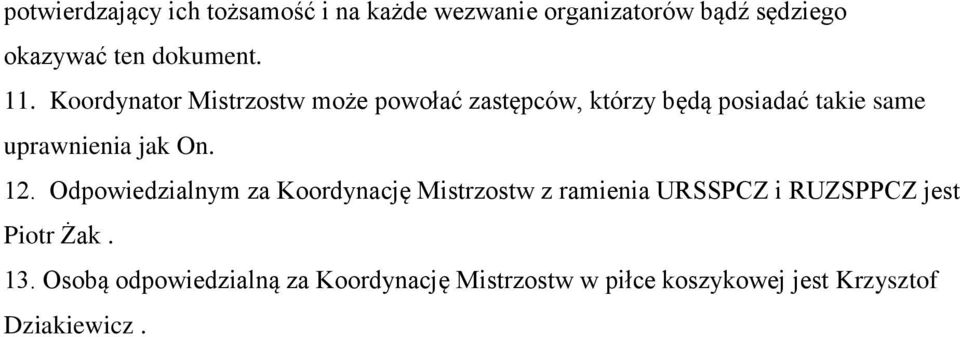 Koordynator Mistrzostw może powołać zastępców, którzy będą posiadać takie same uprawnienia jak On.