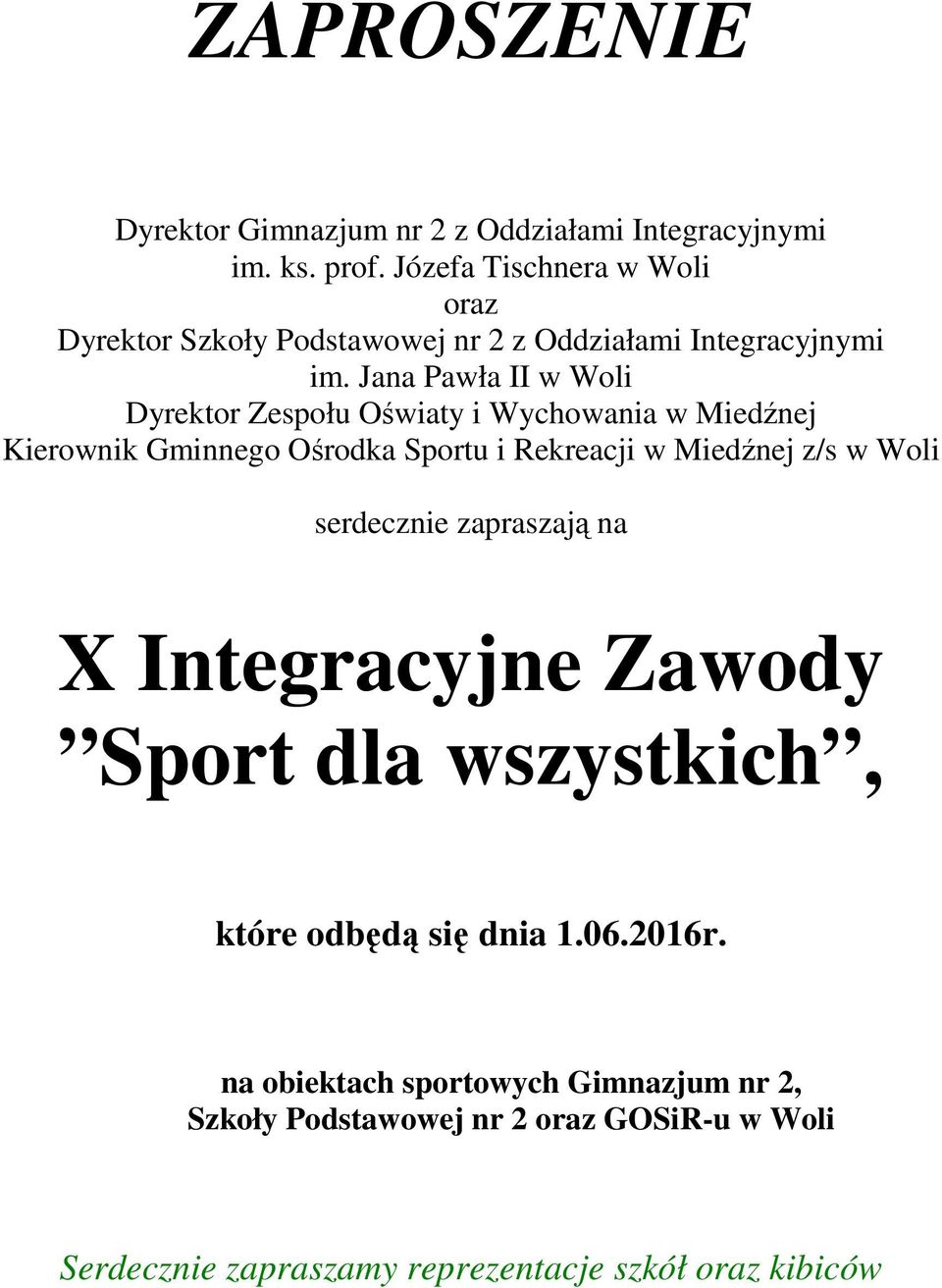 Jana Pawła II w Woli Dyrektor Zespołu Oświaty i Wychowania w Miedźnej Kierownik Gminnego Ośrodka Sportu i Rekreacji w Miedźnej z/s w Woli