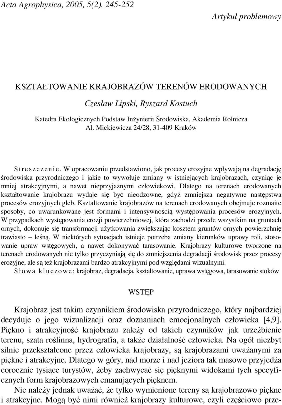 W opracowaniu przedstawiono, jak procesy erozyjne wpływają na degradację środowiska przyrodniczego i jakie to wywołuje zmiany w istniejących krajobrazach, czyniąc je mniej atrakcyjnymi, a nawet