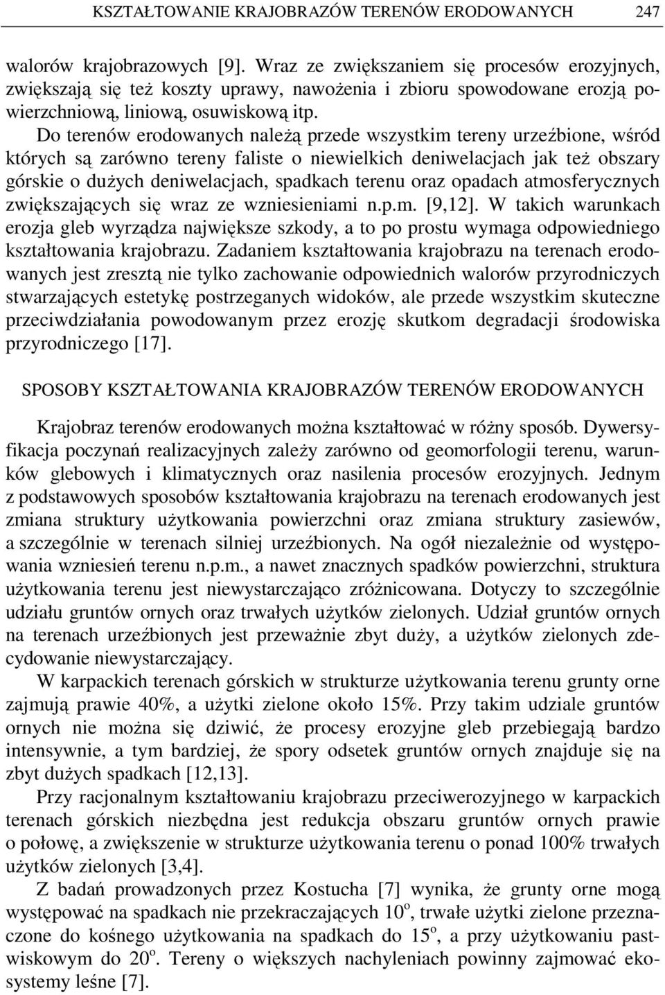 Do terenów erodowanych naleŝą przede wszystkim tereny urzeźbione, wśród których są zarówno tereny faliste o niewielkich deniwelacjach jak teŝ obszary górskie o duŝych deniwelacjach, spadkach terenu