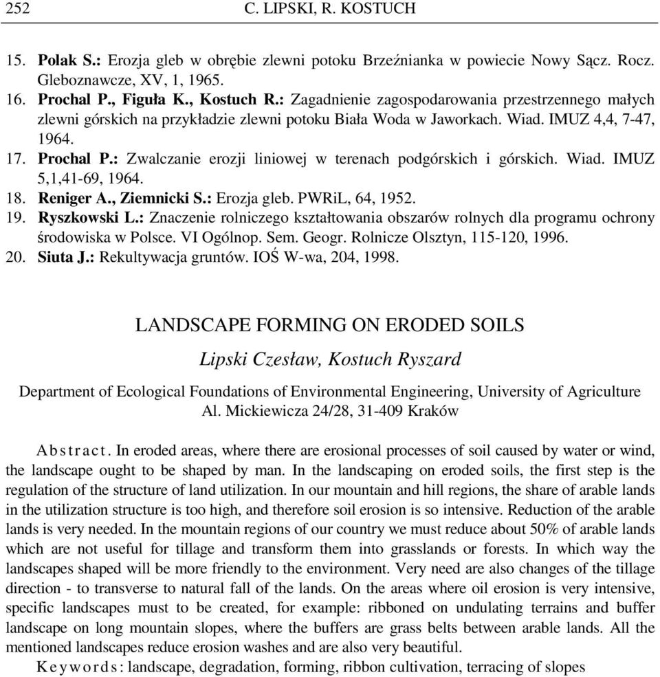: Zwalczanie erozji liniowej w terenach podgórskich i górskich. Wiad. IMUZ 5,1,41-69, 1964. 18. Reniger A., Ziemnicki S.: Erozja gleb. PWRiL, 64, 1952. 19. Ryszkowski L.