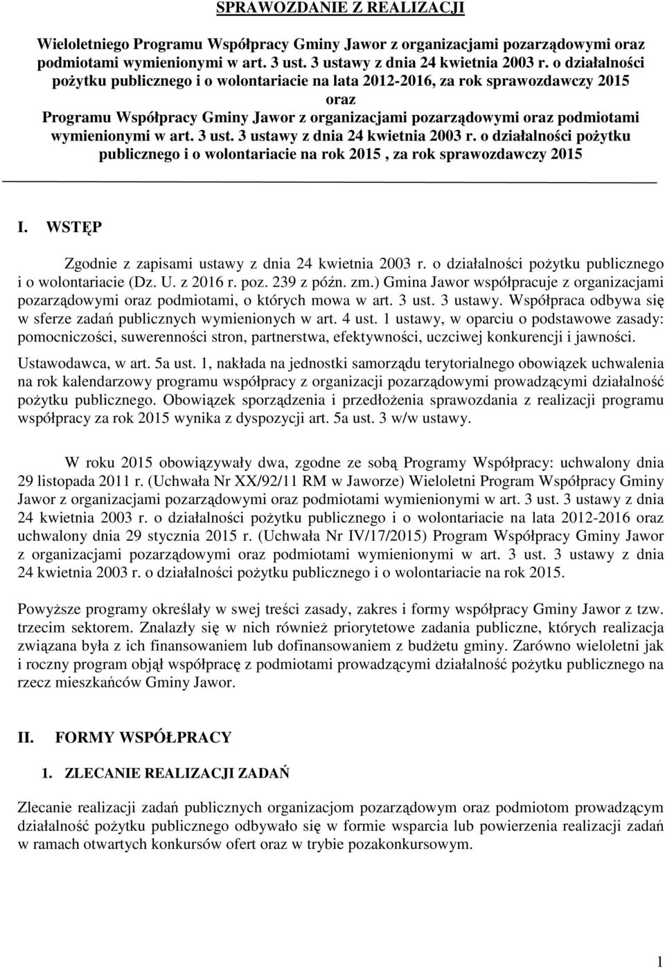 3 ust. 3 ustawy z dnia 24 kwietnia 2003 r. o działalności poŝytku publicznego i o wolontariacie na rok 2015, za rok sprawozdawczy 2015 I. WSTĘP Zgodnie z zapisami ustawy z dnia 24 kwietnia 2003 r.