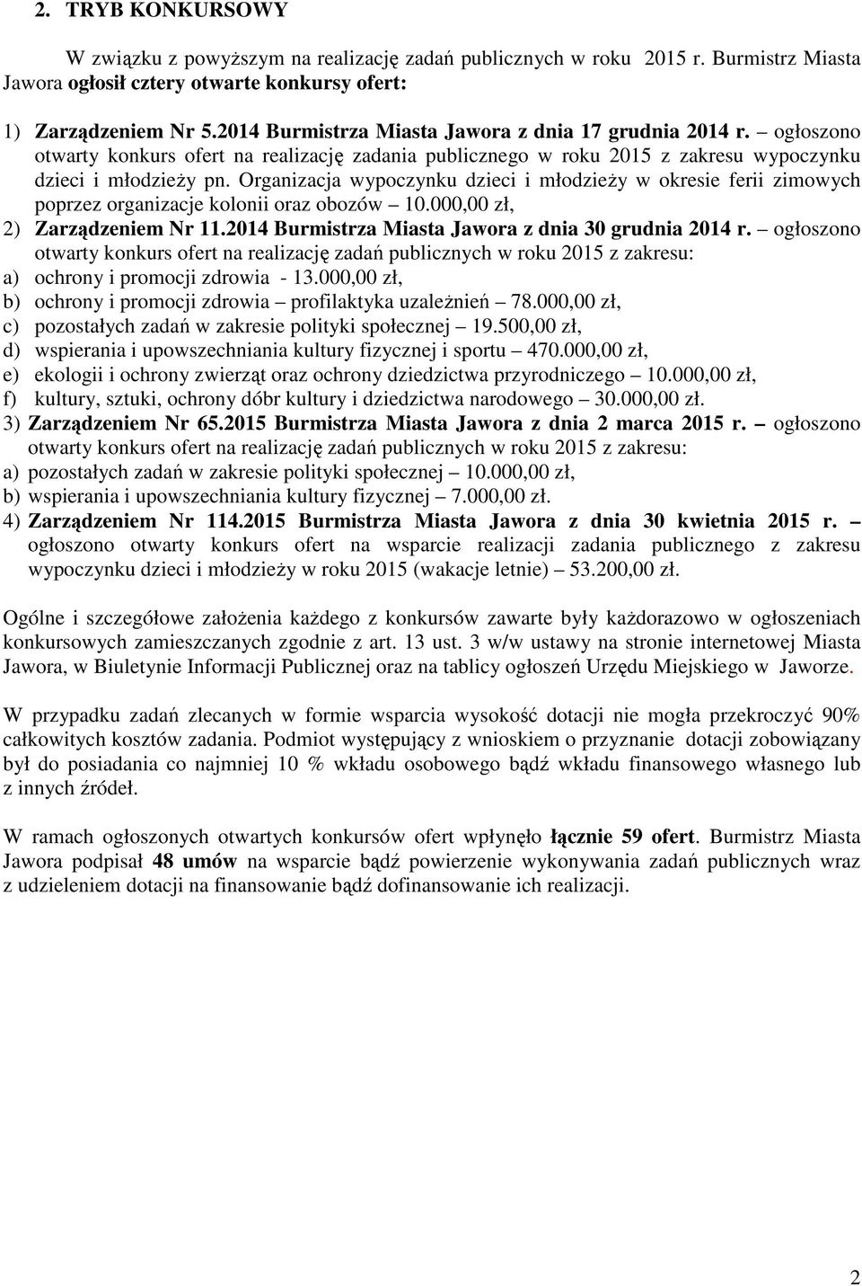 Organizacja wypoczynku dzieci i młodzieŝy w okresie ferii zimowych poprzez organizacje kolonii oraz obozów 10.000,00 zł, 2) Zarządzeniem Nr 11.2014 Burmistrza Miasta Jawora z dnia 30 grudnia 2014 r.