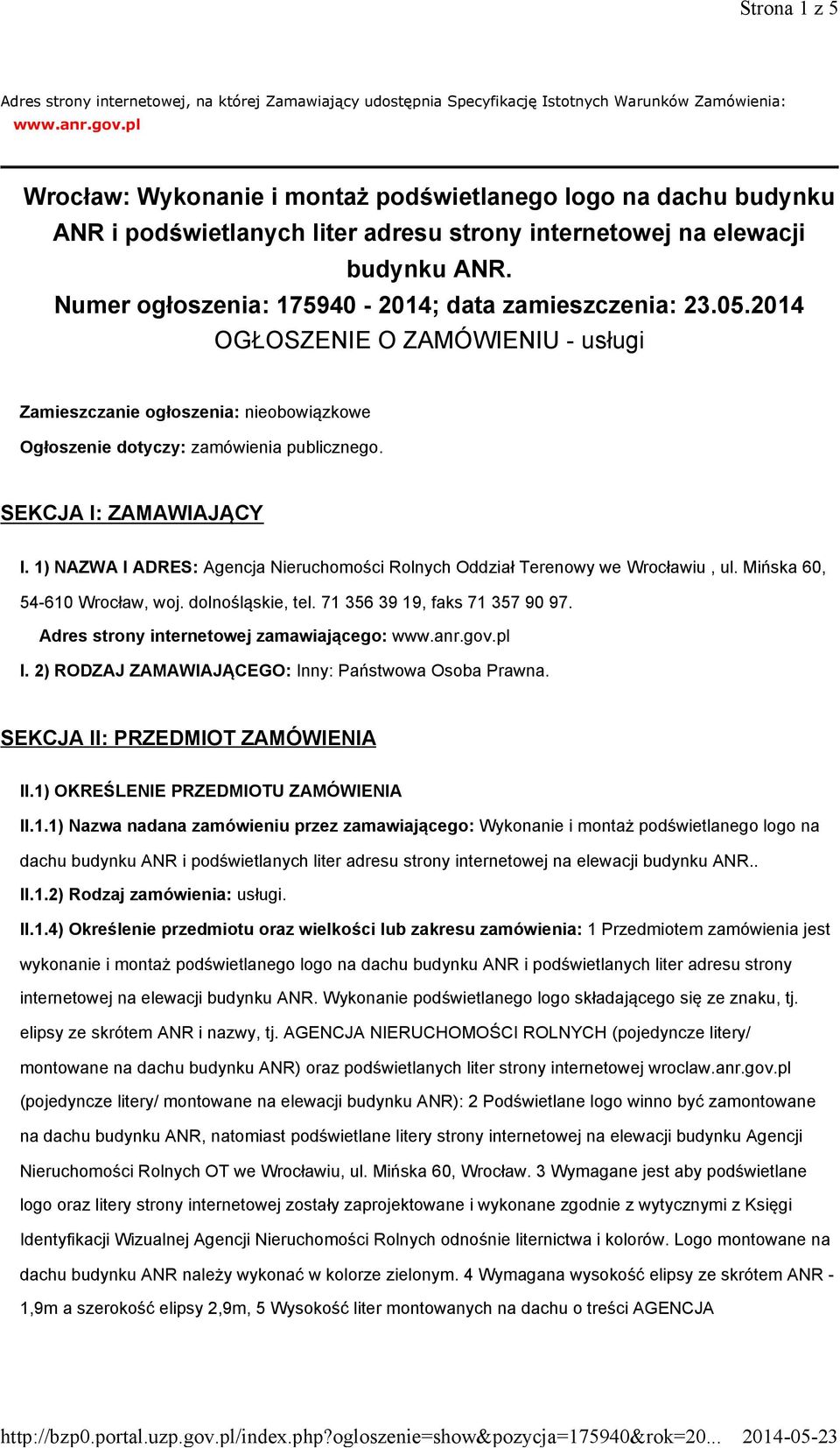 Numer ogłoszenia: 175940-2014; data zamieszczenia: 23.05.2014 OGŁOSZENIE O ZAMÓWIENIU - usługi Zamieszczanie ogłoszenia: nieobowiązkowe Ogłoszenie dotyczy: zamówienia publicznego.