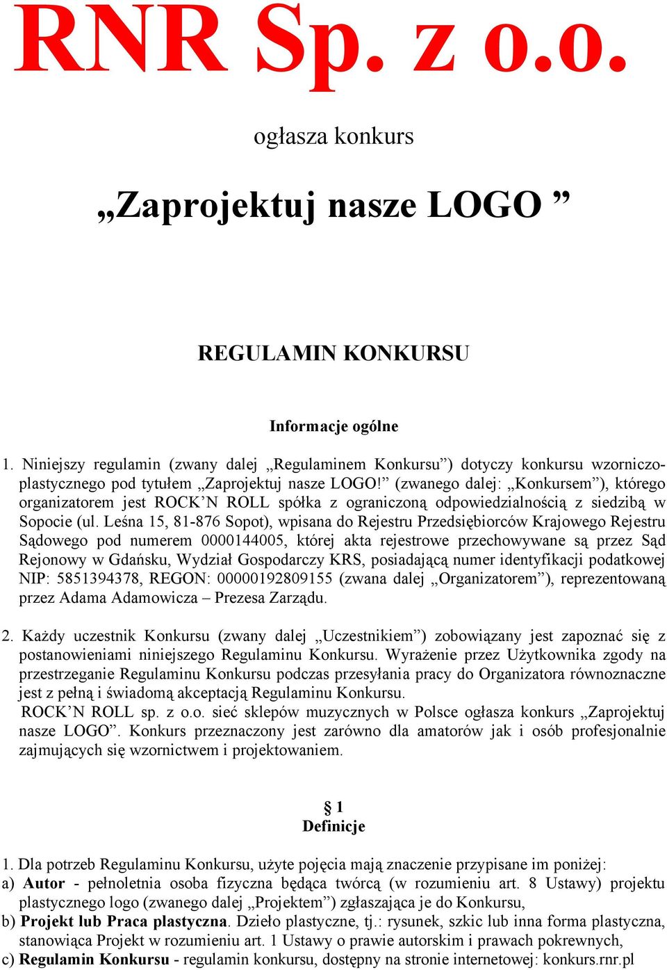 (zwanego dalej: Konkursem ), którego organizatorem jest ROCK N ROLL spółka z ograniczoną odpowiedzialnością z siedzibą w Sopocie (ul.