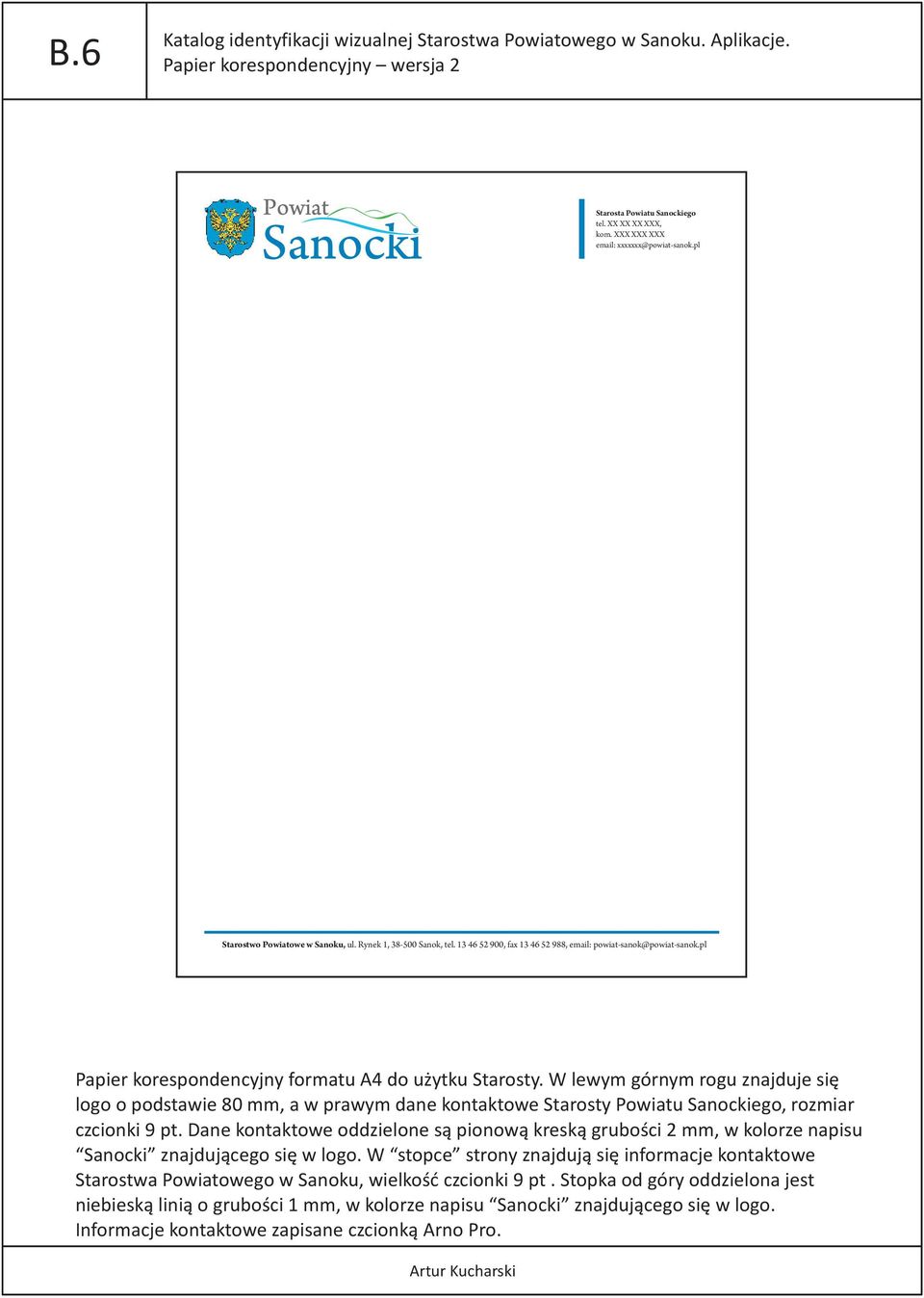 pl Papier korespondencyjny formatu A4 do u ytku Starosty. W lewym górnym rogu znajduje siê logo o podstawie 80 mm, a w prawym dane kontaktowe Starosty Powiatu Sanockiego, rozmiar czcionki 9 pt.