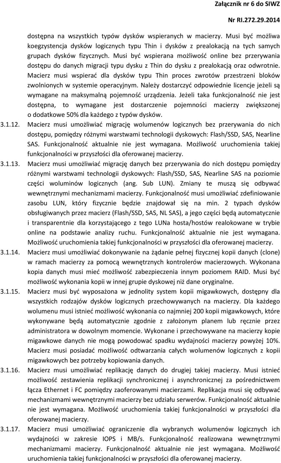 Macierz musi wspierać dla dysków typu Thin proces zwrotów przestrzeni bloków zwolnionych w systemie operacyjnym.