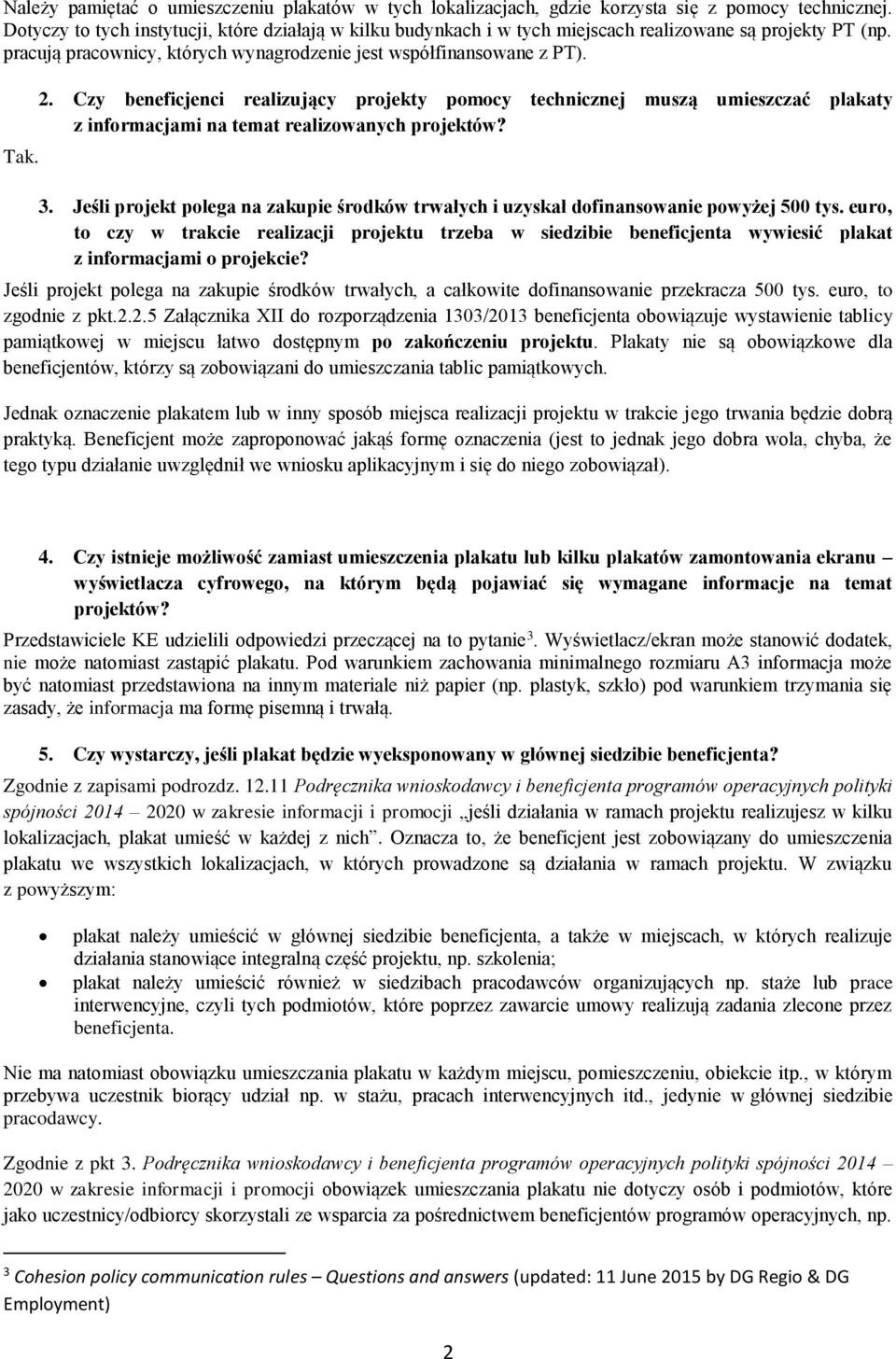 Czy beneficjenci realizujący projekty pomocy technicznej muszą umieszczać plakaty z informacjami na temat realizowanych projektów? 3.