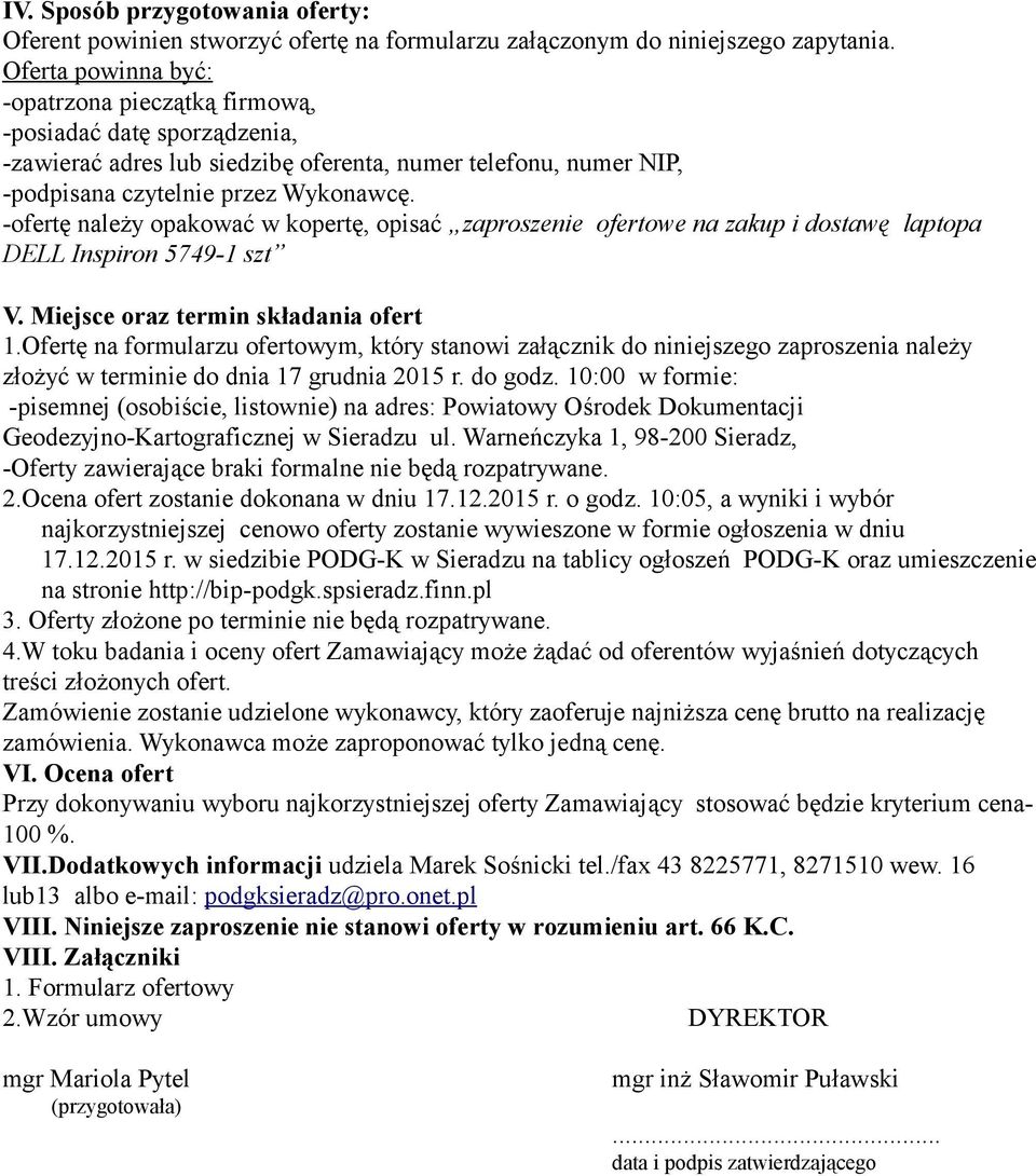 -ofertę należy opakować w kopertę, opisać zaproszenie ofertowe na zakup i dostawę laptopa DELL Inspiron 5749-1 szt V. Miejsce oraz termin składania ofert 1.