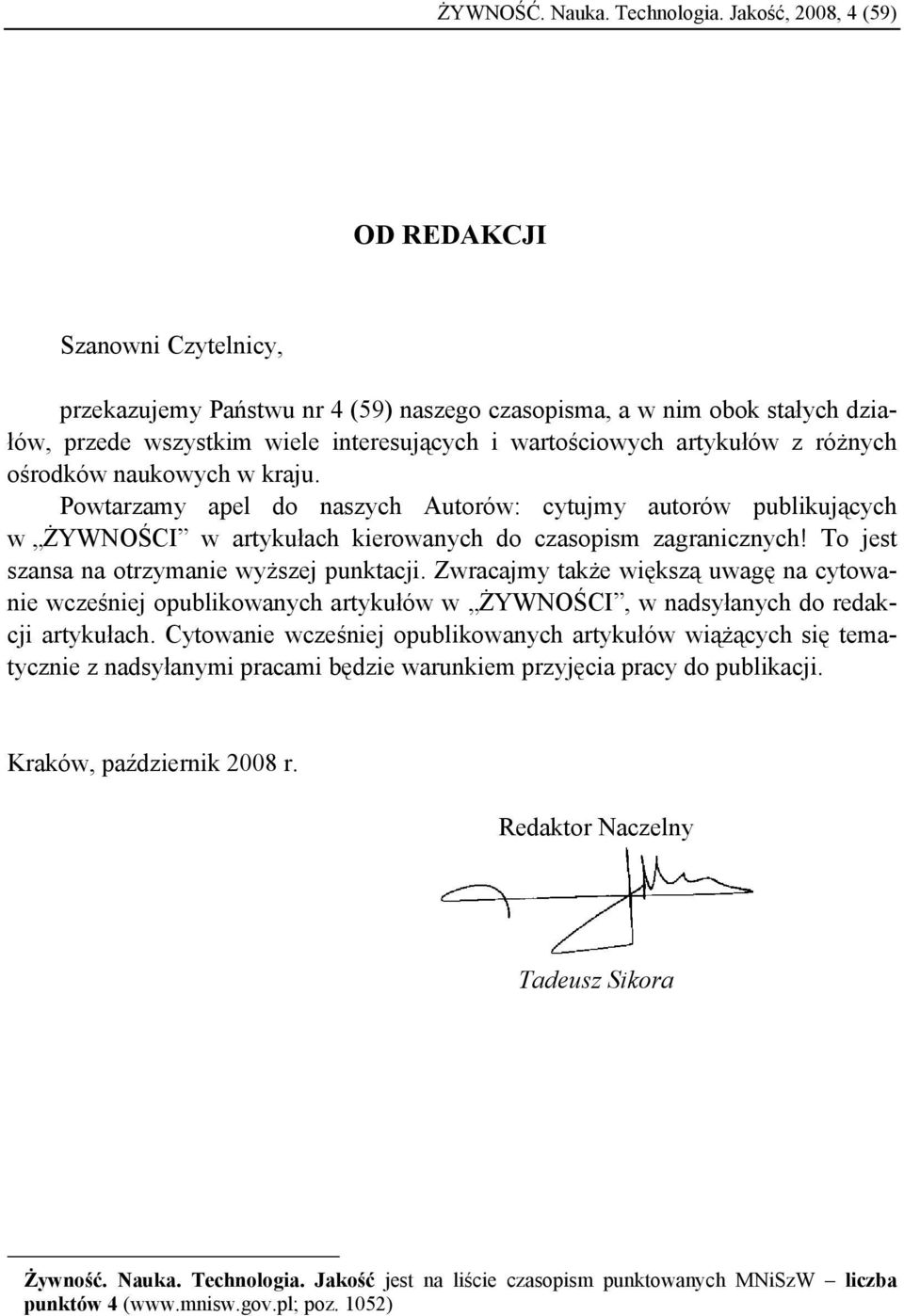 z różnych ośrodków naukowych w kraju. Powtarzamy apel do naszych Autorów: cytujmy autorów publikujących w ŻYWNOŚCI w artykułach kierowanych do czasopism zagranicznych!