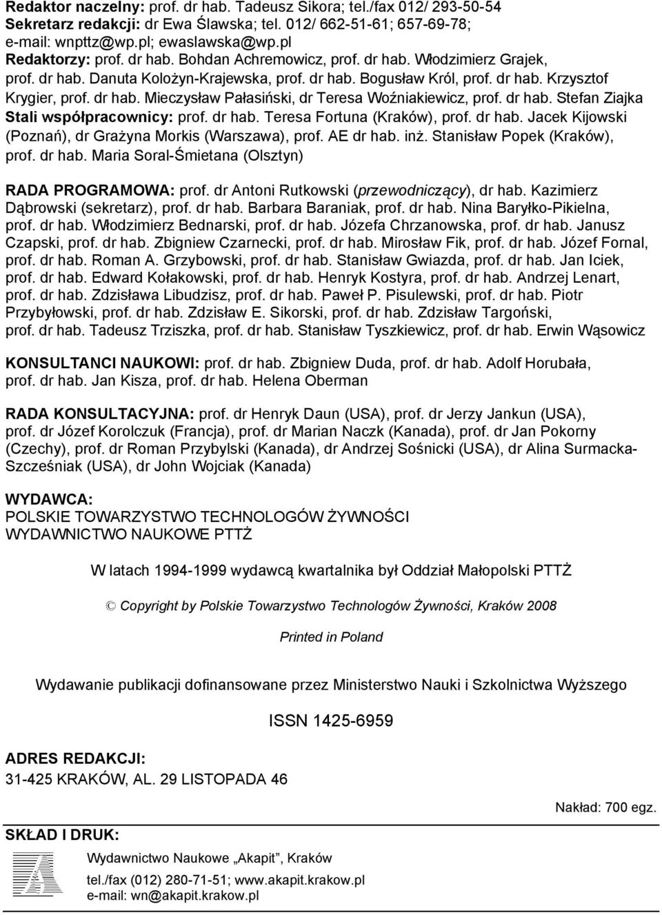 dr hab. Stefan Ziajka Stali współpracownicy: prof. dr hab. Teresa Fortuna (Kraków), prof. dr hab. Jacek Kijowski (Poznań), dr Grażyna Morkis (Warszawa), prof. AE dr hab. inż.