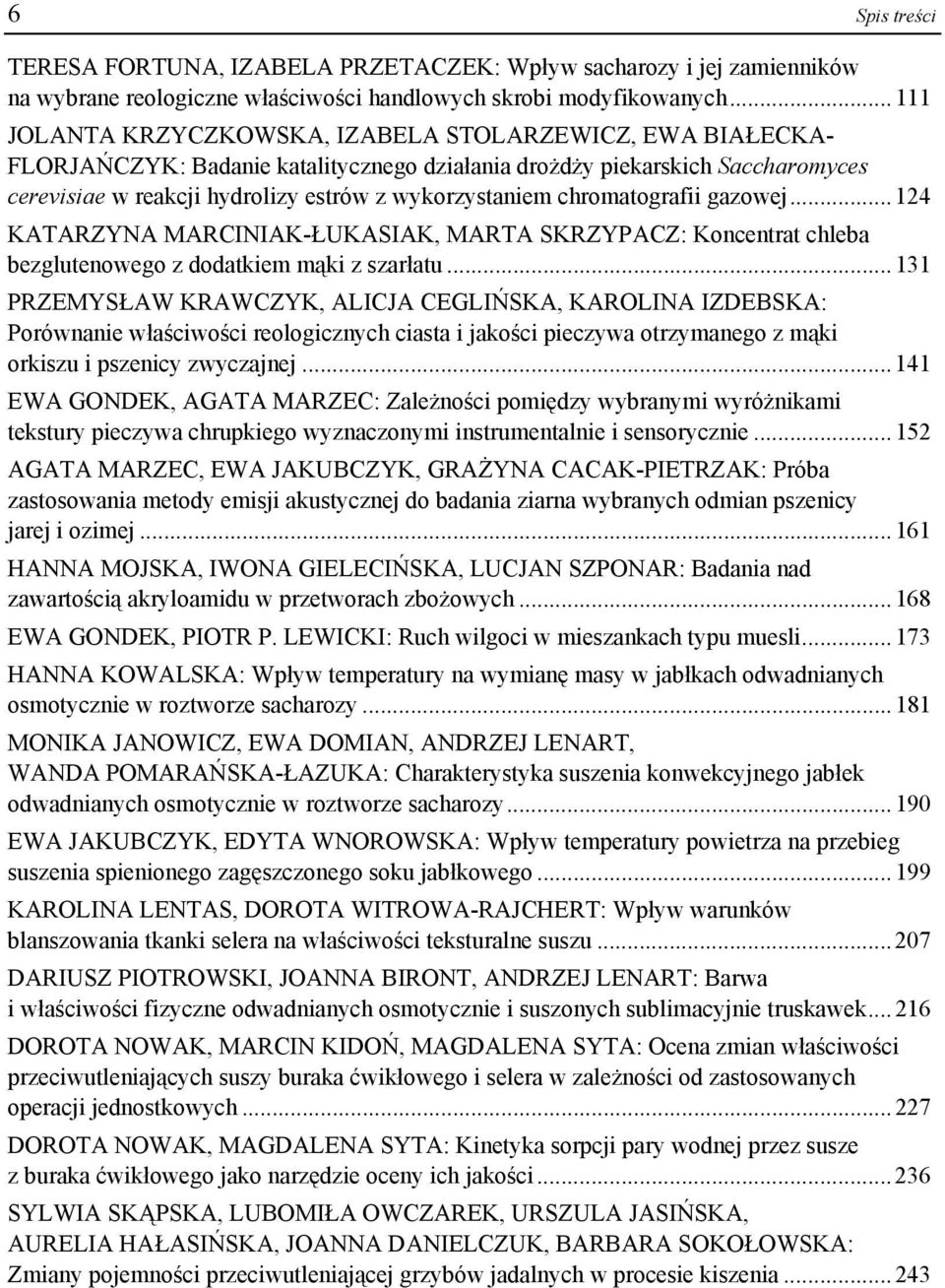 chromatografii gazowej... 124 KATARZYNA MARCINIAK-ŁUKASIAK, MARTA SKRZYPACZ: Koncentrat chleba bezglutenowego z dodatkiem mąki z szarłatu.