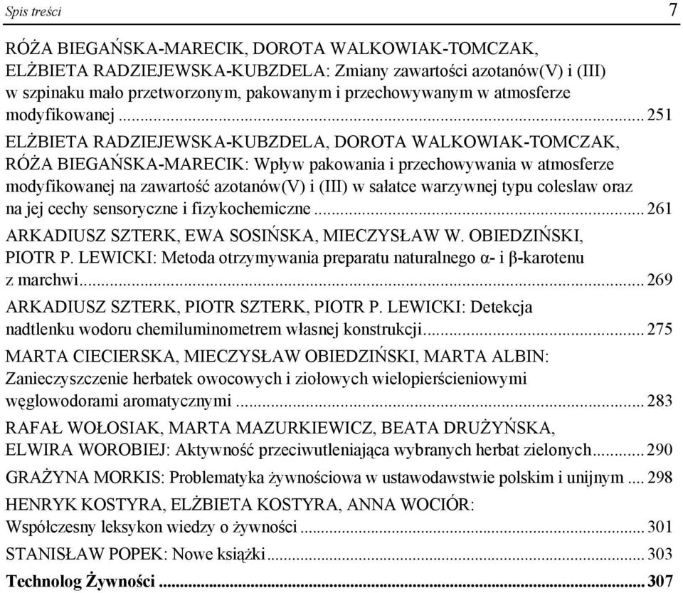 .. 251 ELŻBIETA RADZIEJEWSKA-KUBZDELA, DOROTA WALKOWIAK-TOMCZAK, RÓŻA BIEGAŃSKA-MARECIK: Wpływ pakowania i przechowywania w atmosferze modyfikowanej na zawartość azotanów(v) i (III) w sałatce