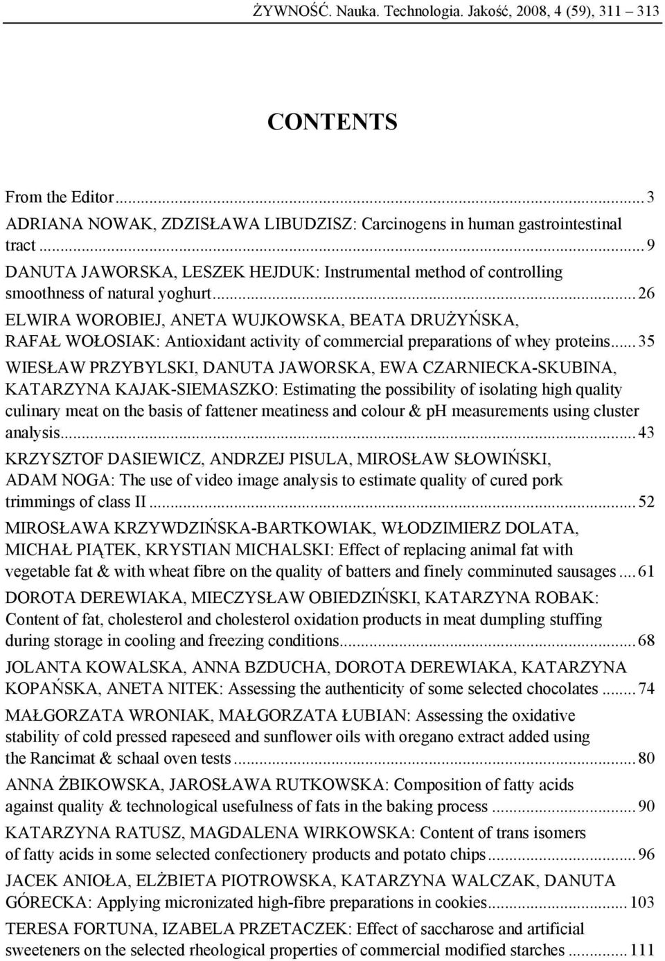 .. 26 ELWIRA WOROBIEJ, ANETA WUJKOWSKA, BEATA DRUŻYŃSKA, RAFAŁ WOŁOSIAK: Antioxidant activity of commercial preparations of whey proteins.
