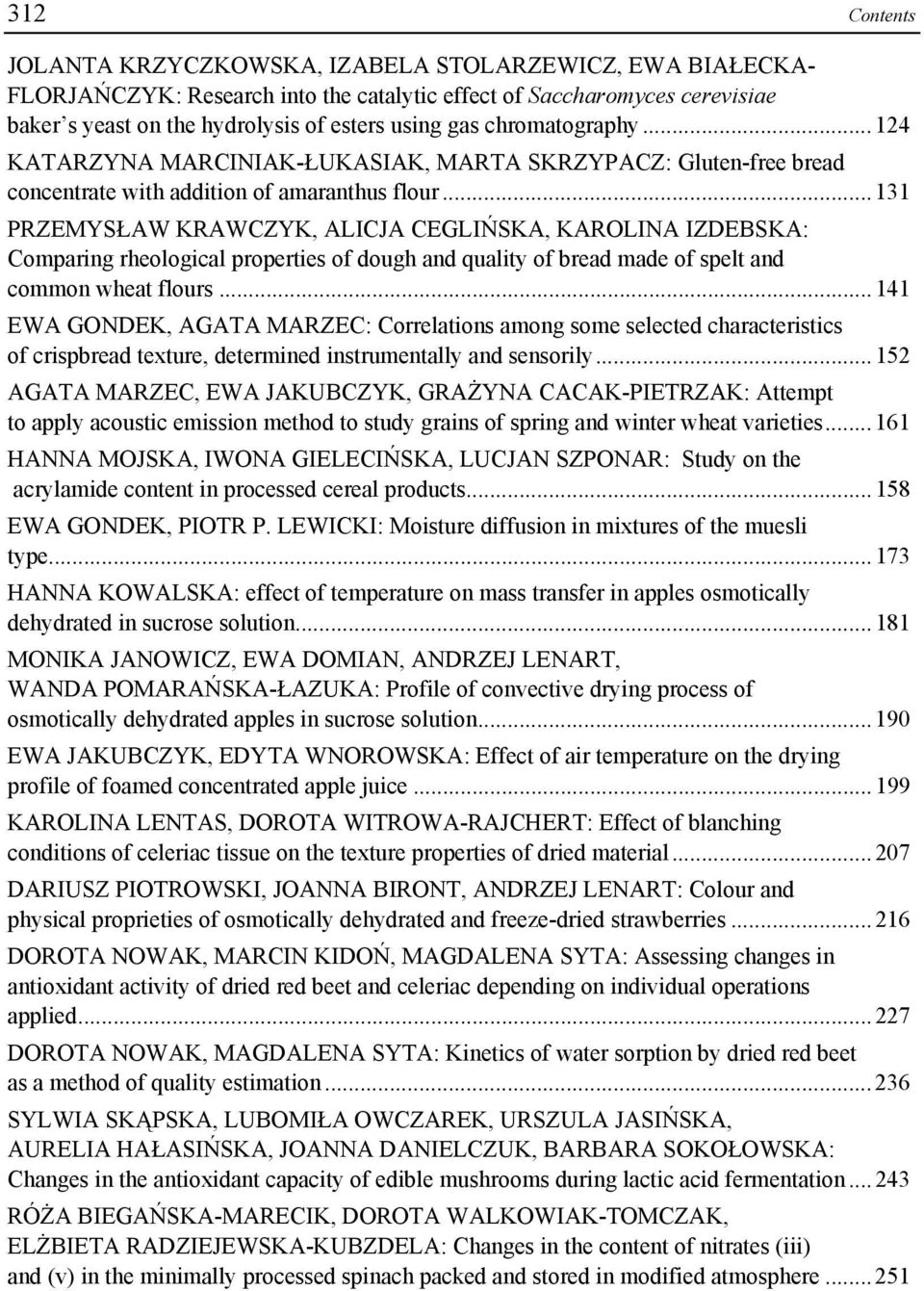 .. 131 PRZEMYSŁAW KRAWCZYK, ALICJA CEGLIŃSKA, KAROLINA IZDEBSKA: Comparing rheological properties of dough and quality of bread made of spelt and common wheat flours.