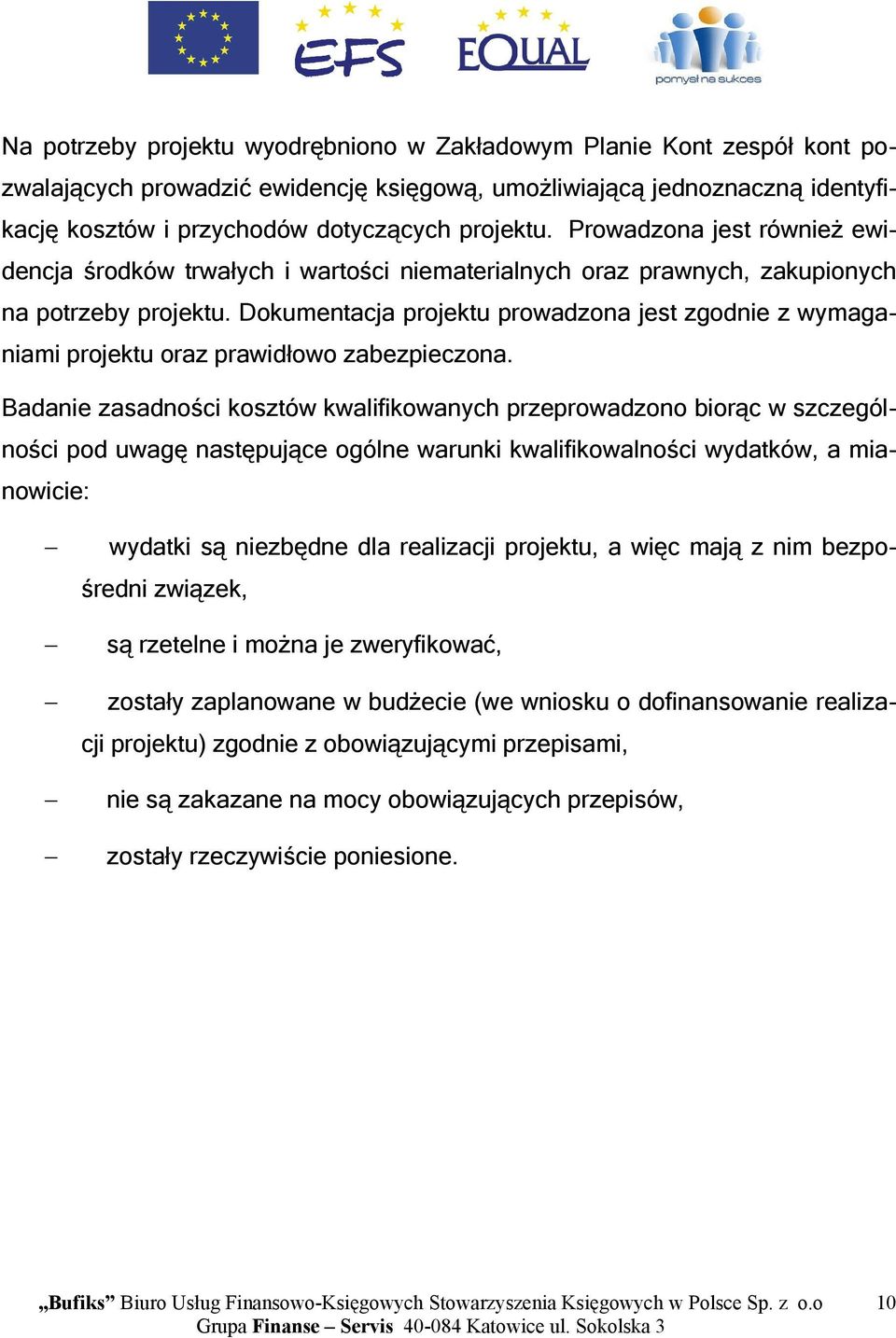 Dokumentacja projektu prowadzona jest zgodnie z wymaganiami projektu oraz prawidłowo zabezpieczona.