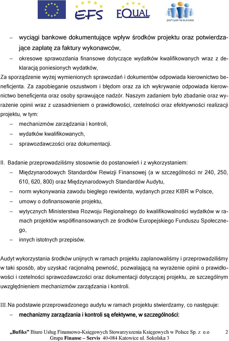 Za zapobieganie oszustwom i błędom oraz za ich wykrywanie odpowiada kierownictwo beneficjenta oraz osoby sprawujące nadzór.