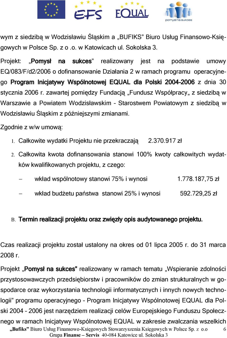 dnia 30 stycznia 2006 r. zawartej pomiędzy Fundacją Fundusz Współpracy z siedzibą w Warszawie a Powiatem Wodzisławskim Starostwem Powiatowym z siedzibą w Wodzisławiu Śląskim z późniejszymi zmianami.