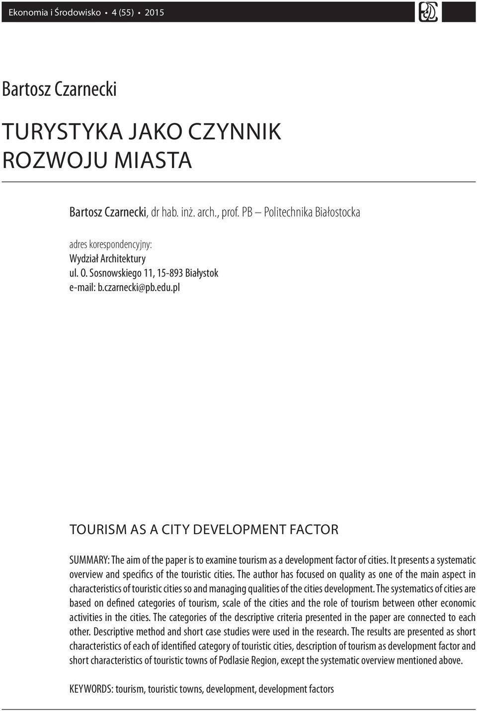 pl TOURISM AS A CITY DEVELOPMENT FACTOR SUMMARY: The aim of the paper is to examine tourism as a development factor of cities. It presents a systematic overview and specifics of the touristic cities.