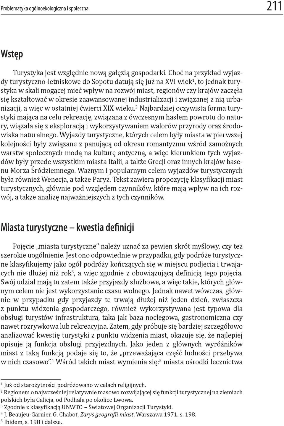 okresie zaawansowanej industrializacji i związanej z nią urbanizacji, a więc w ostatniej ćwierci XIX wieku.