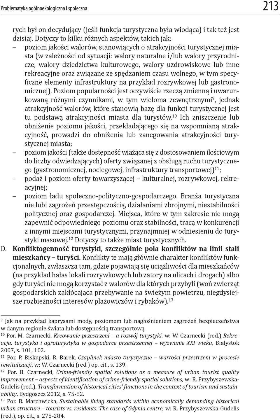 dziedzictwa kulturowego, walory uzdrowiskowe lub inne rekreacyjne oraz związane ze spędzaniem czasu wolnego, w tym specy- iczne elementy infrastruktury na przykład rozrywkowej lub gastronomicznej).