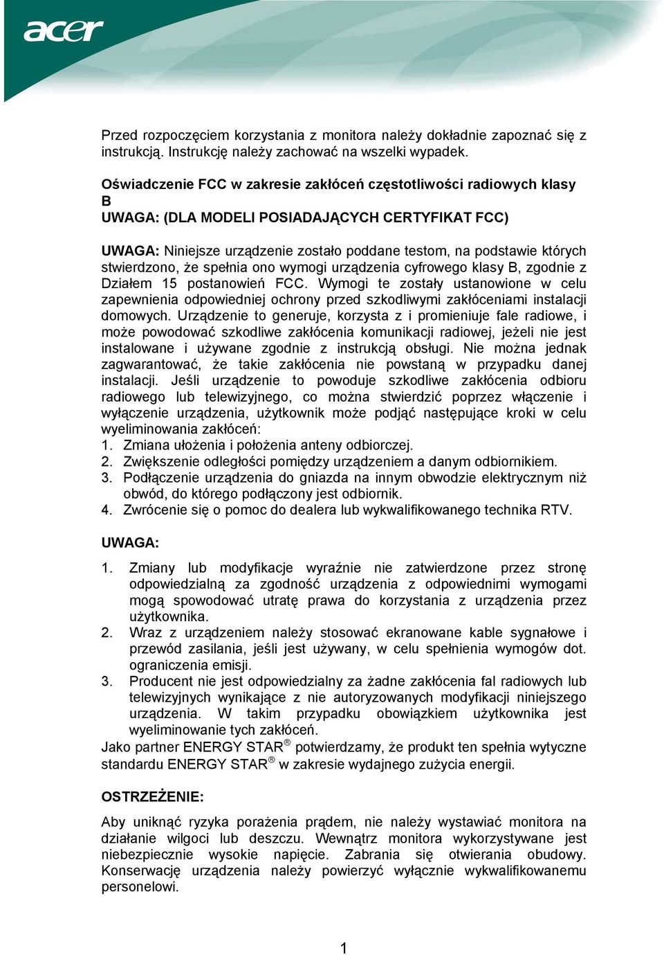 stwierdzono, że spełnia ono wymogi urządzenia cyfrowego klasy B, zgodnie z Działem 15 postanowień FCC.