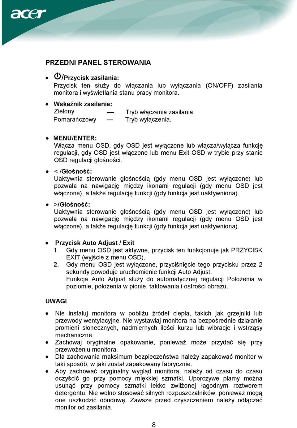 MENU/ENTER: Włącza menu OSD, gdy OSD jest wyłączone lub włącza/wyłącza funkcję regulacji, gdy OSD jest włączone lub menu Exit OSD w trybie przy stanie OSD regulacji głośności.