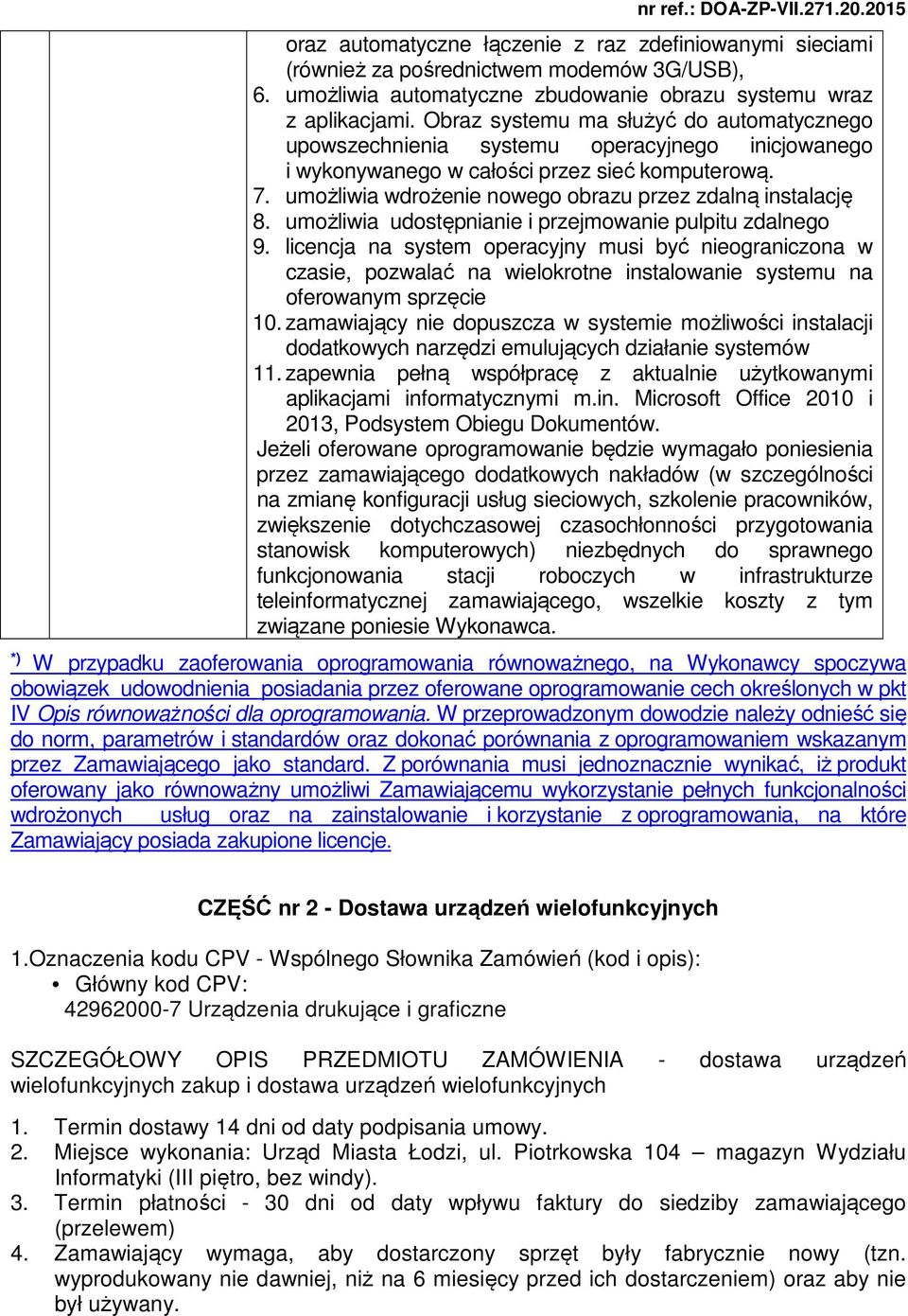 umożliwia wdrożenie nowego obrazu przez zdalną instalację 8. umożliwia udostępnianie i przejmowanie pulpitu zdalnego 9.