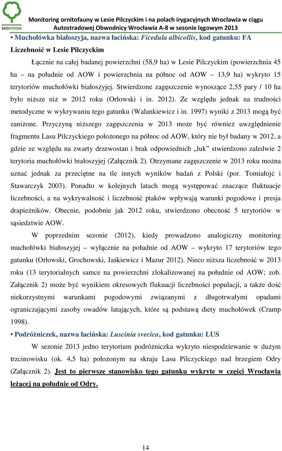 2012). Ze względu jednak na trudności metodyczne w wykrywaniu tego gatunku (Walankiewicz i in. 1997) wyniki z 2013 mogą być zaniżone.