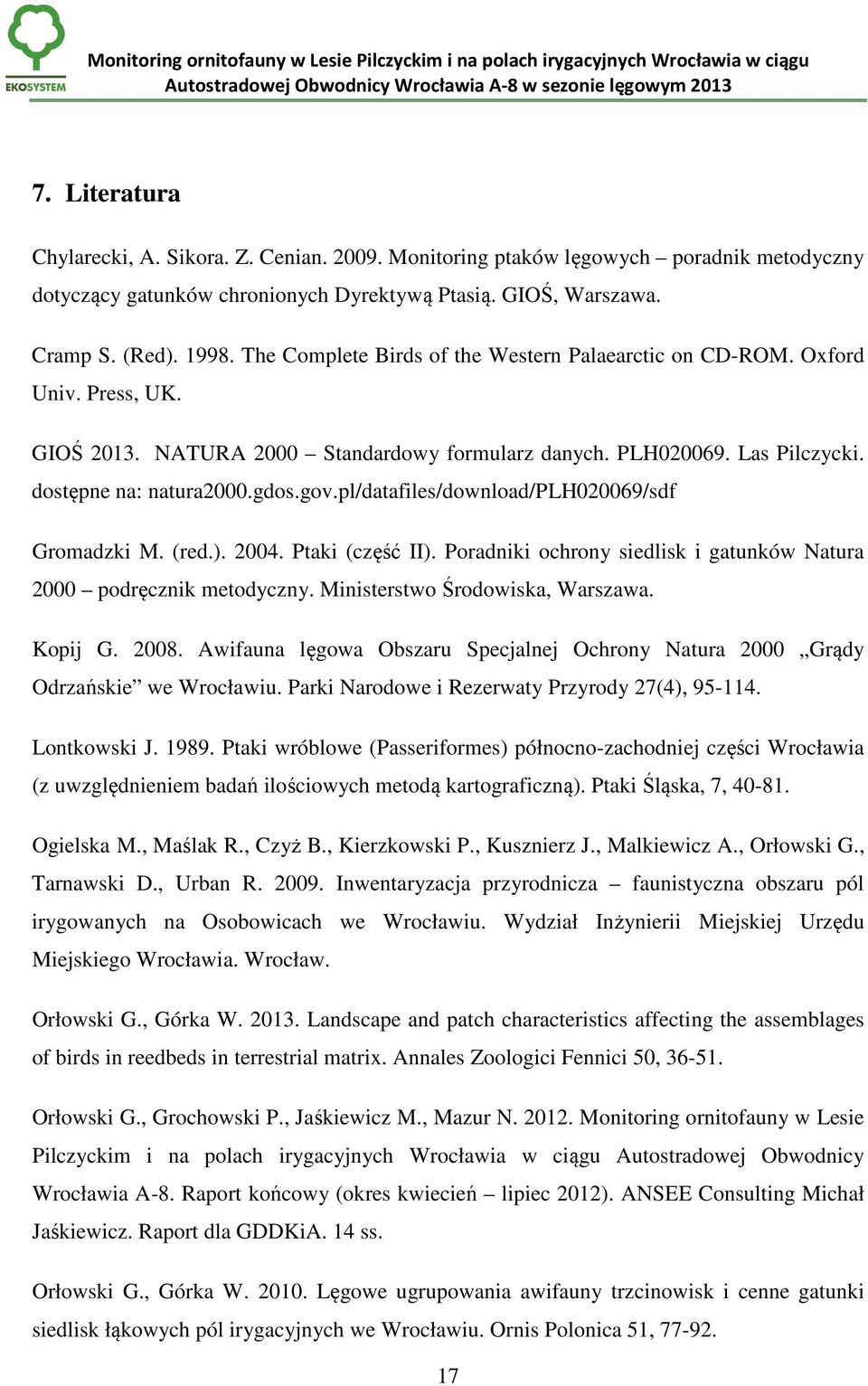 pl/datafiles/download/plh020069/sdf Gromadzki M. (red.). 2004. Ptaki (część II). Poradniki ochrony siedlisk i gatunków Natura 2000 podręcznik metodyczny. Ministerstwo Środowiska, Warszawa. Kopij G.