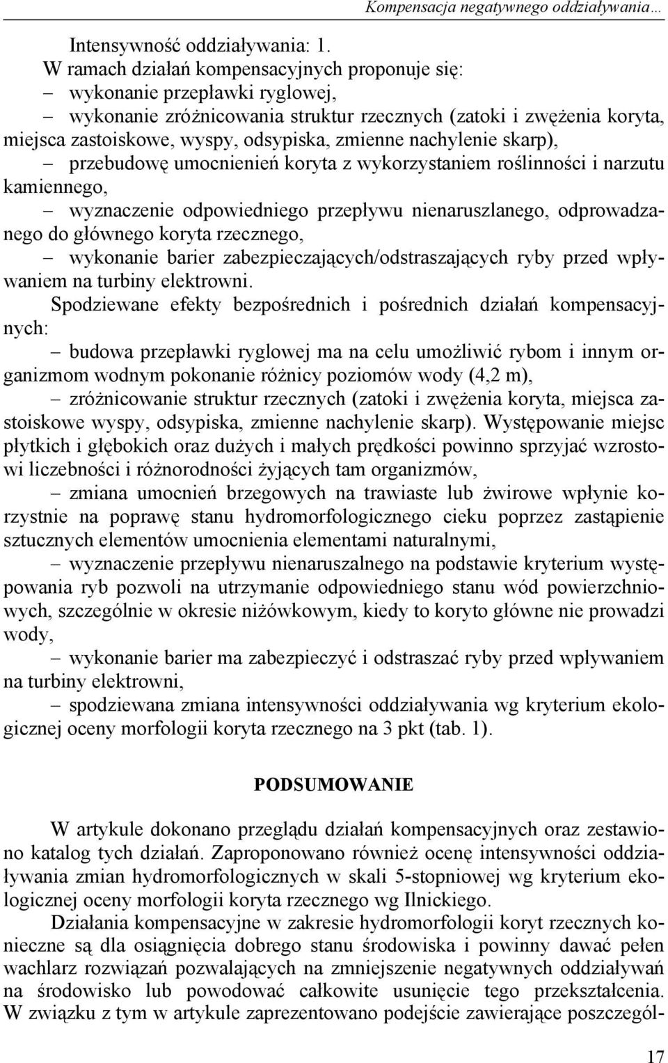 nachylenie skarp), przebudowę umocnienień koryta z wykorzystaniem roślinności i narzutu kamiennego, wyznaczenie odpowiedniego przepływu nienaruszlanego, odprowadzanego do głównego koryta rzecznego,