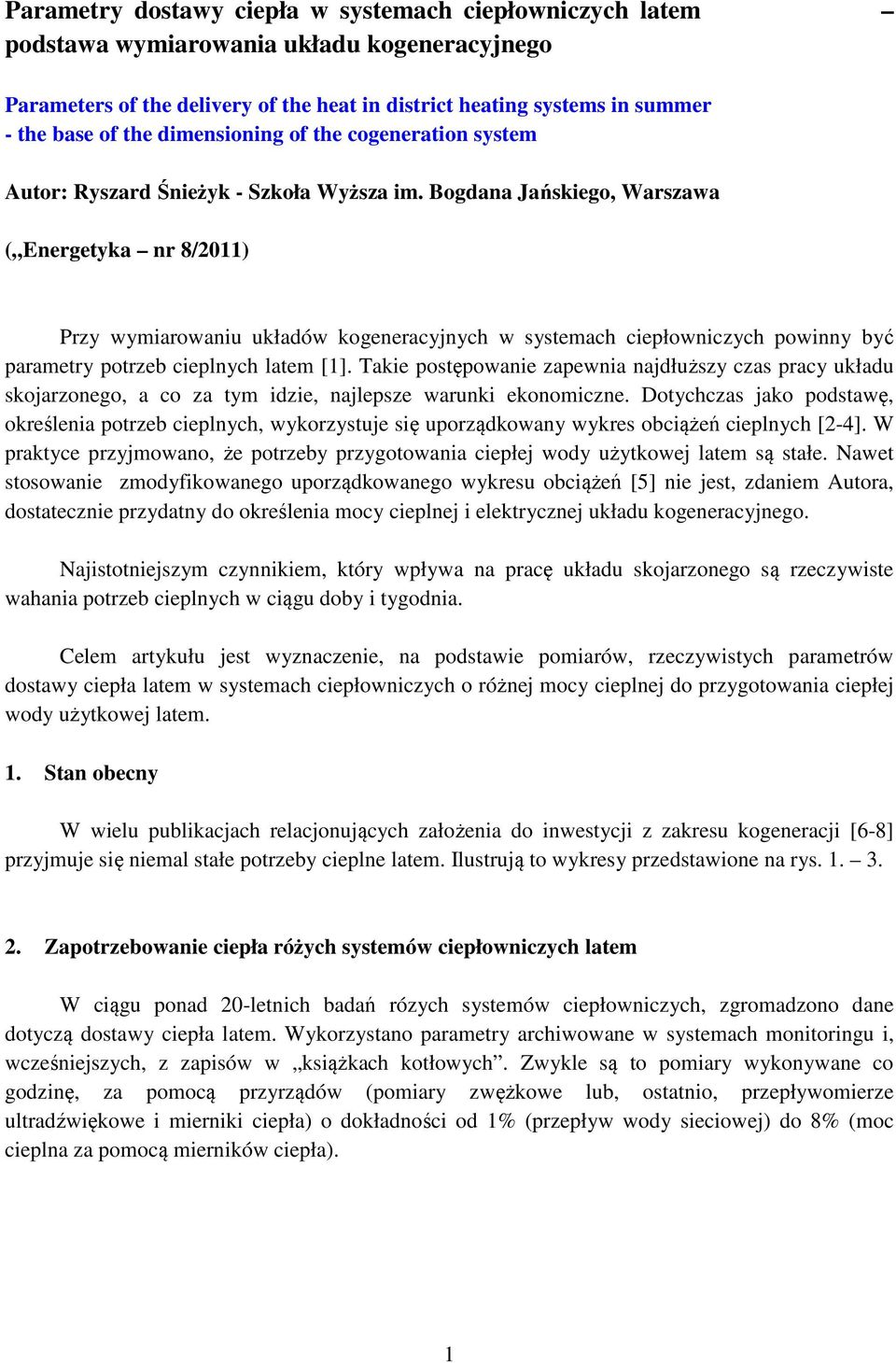 Bogdana Jańskiego, Warszawa ( Energetyka nr 8/2011) Przy wymiarowaniu układów kogeneracyjnych w systemach ciepłowniczych powinny być parametry potrzeb cieplnych latem [1].