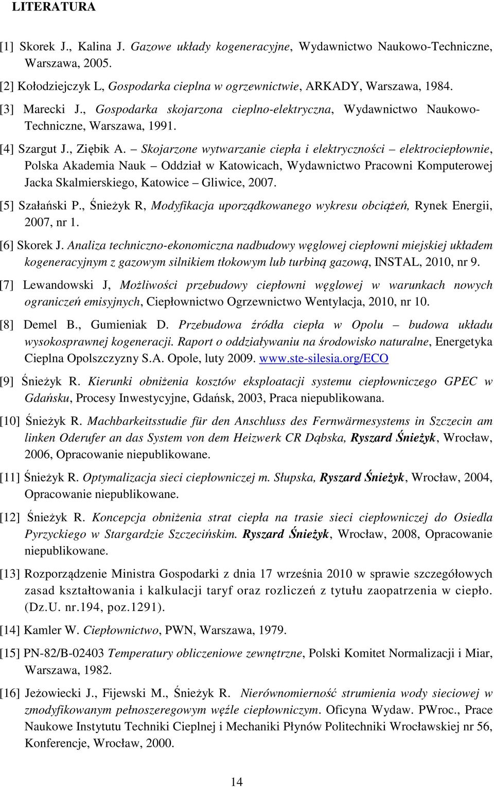 Skojarzone wytwarzanie ciepła i elektryczności elektrociepłownie, Polska Akademia Nauk Oddział w Katowicach, Wydawnictwo Pracowni Komputerowej Jacka Skalmierskiego, Katowice Gliwice, 2007.