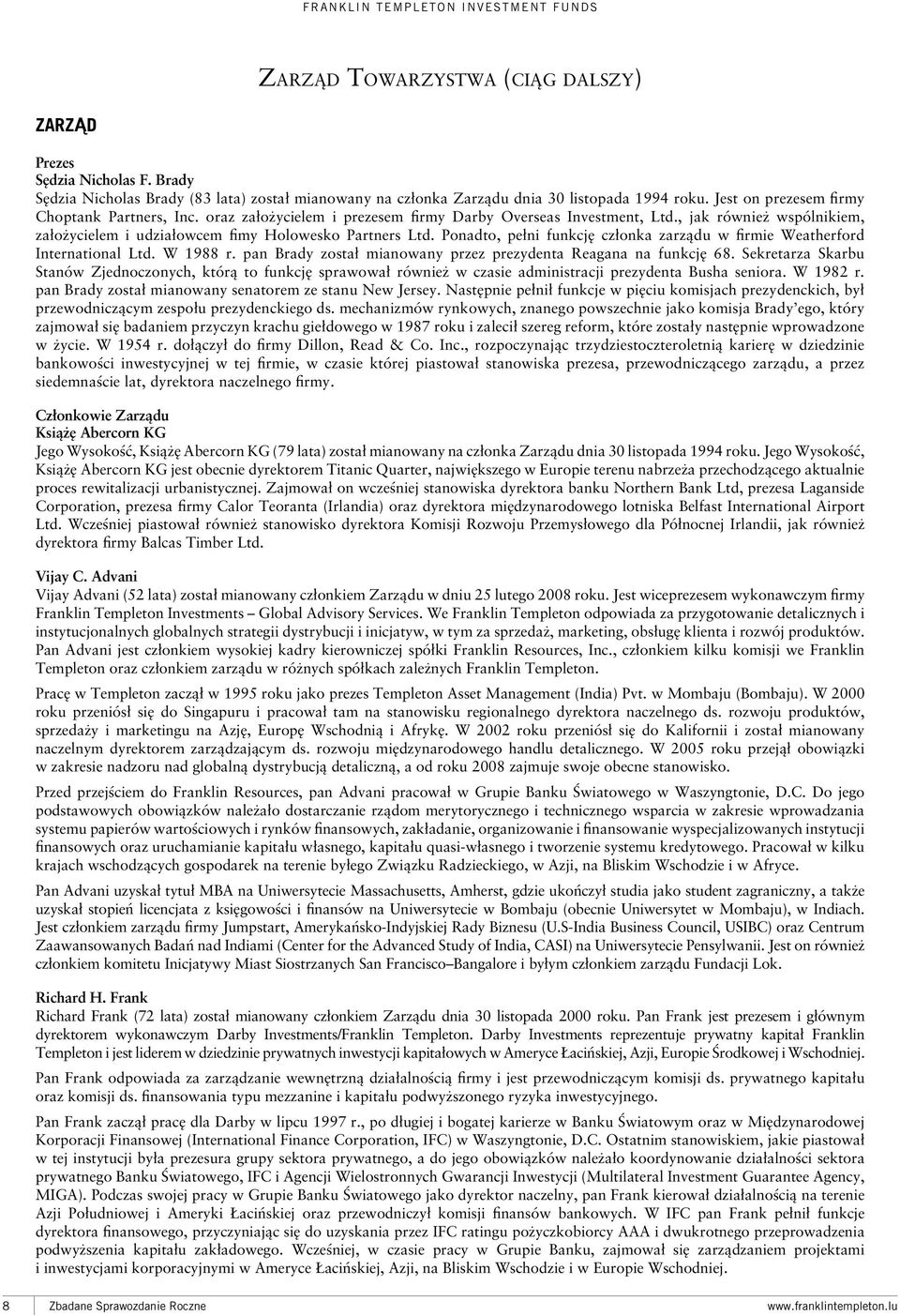 oraz założycielem i prezesem firmy Darby Overseas Investment, Ltd., jak również wspólnikiem, założycielem i udziałowcem fimy Holowesko Partners Ltd.
