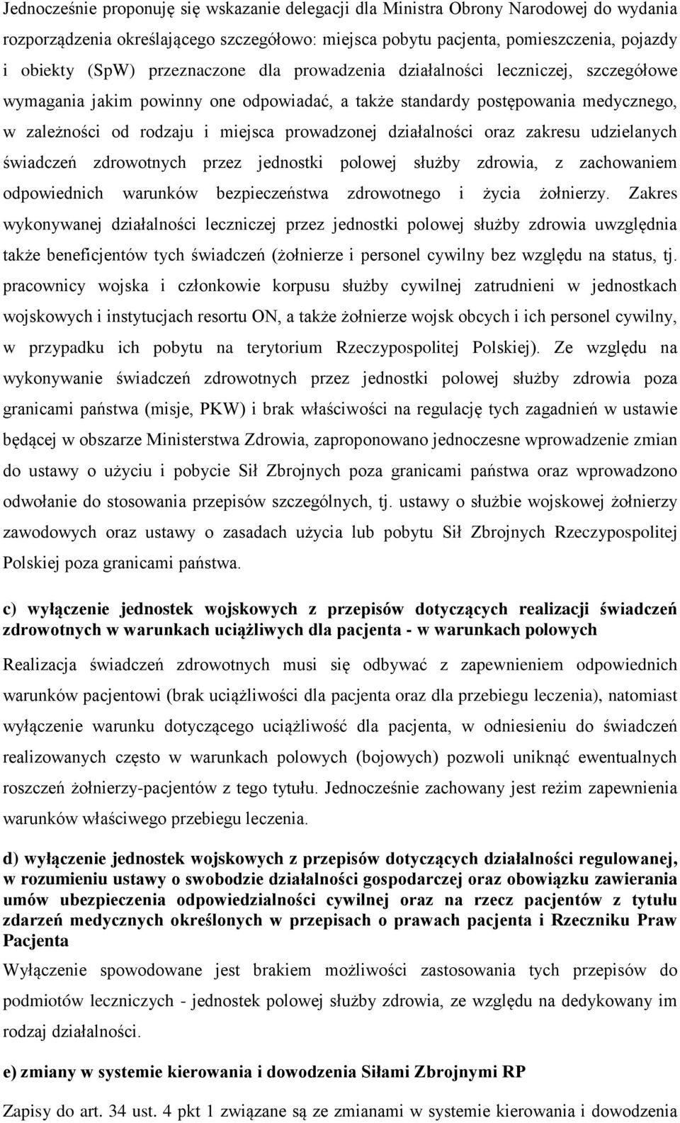 działalności oraz zakresu udzielanych świadczeń zdrowotnych przez jednostki polowej służby zdrowia, z zachowaniem odpowiednich warunków bezpieczeństwa zdrowotnego i życia żołnierzy.