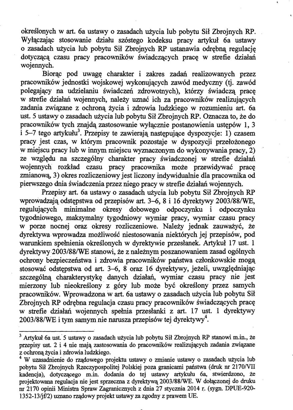strefie działań wojennych. Biorąc pod uwągę charakter i zakres zadań realizowanych przez pracowników jednostki wojskowej wykonujących zawód medyczny (tj.