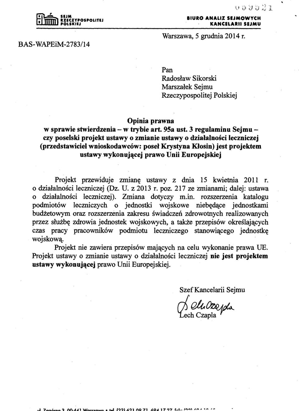 3 regulaminu Sejmuczy poselski projekt ustawy o zmianie ustawy o działalności leczniczej (przedstawiciel wnioskodawców: poseł Krystyna Kłosin) jest projektem ustawy wykonującej prawo Unii