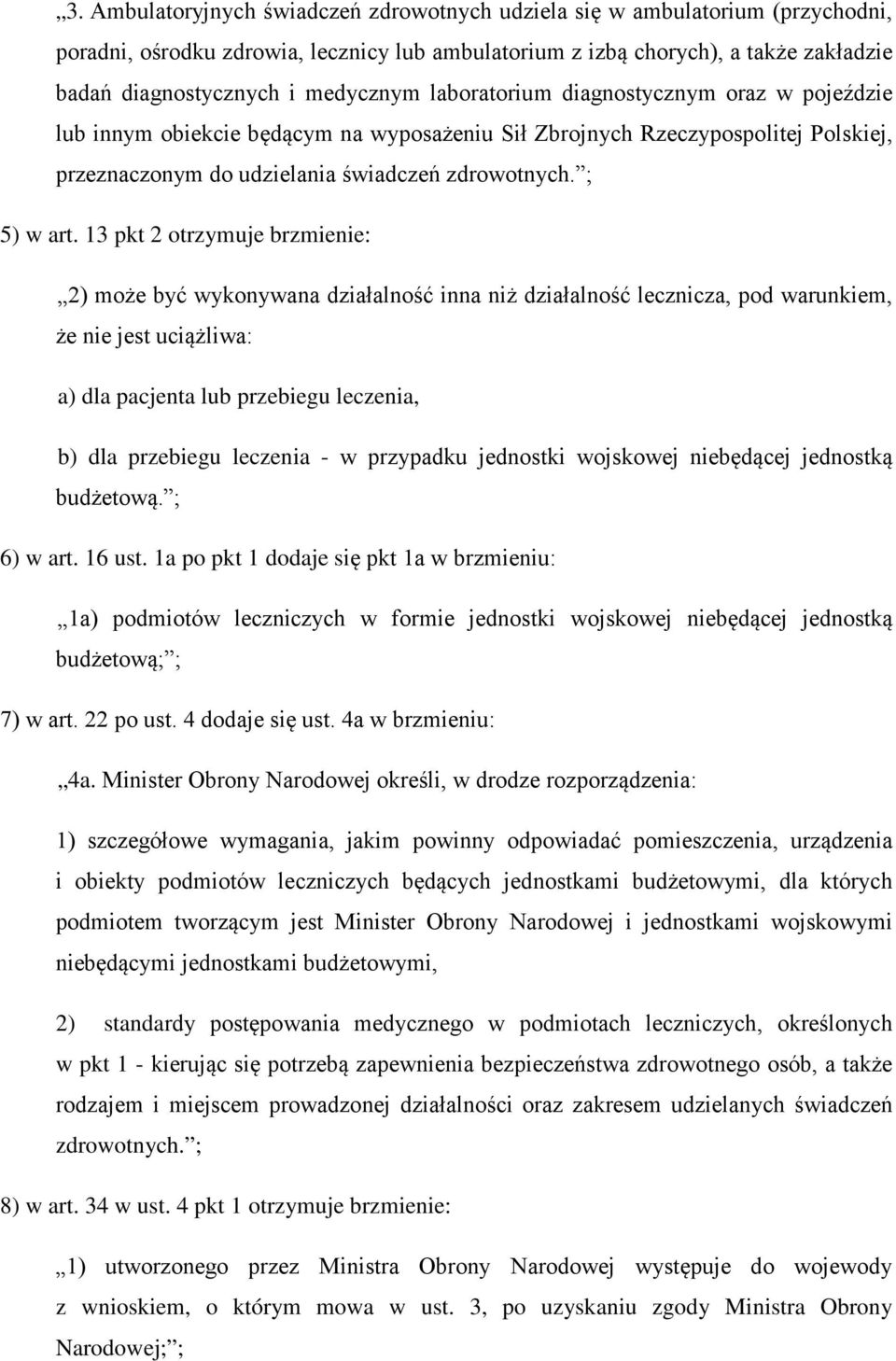 13 pkt 2 otrzymuje brzmienie: 2) może być wykonywana działalność inna niż działalność lecznicza, pod warunkiem, że nie jest uciążliwa: a) dla pacjenta lub przebiegu leczenia, b) dla przebiegu