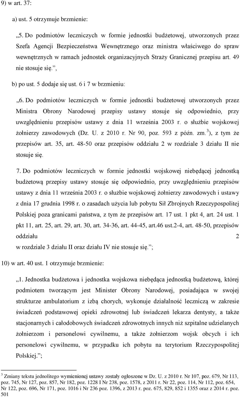 Straży Granicznej przepisu art. 49 nie stosuje się., b) po ust. 5 dodaje się ust. 6 i 7 w brzmieniu: 6.