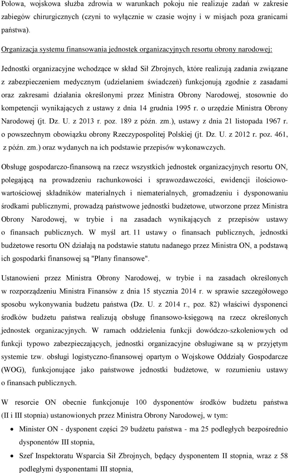 medycznym (udzielaniem świadczeń) funkcjonują zgodnie z zasadami oraz zakresami działania określonymi przez Ministra Obrony Narodowej, stosownie do kompetencji wynikających z ustawy z dnia 14 grudnia