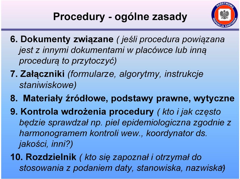 Załączniki (formularze, algorytmy, instrukcje staniwiskowe) 8. Materiały źródłowe, podstawy prawne, wytyczne 9.