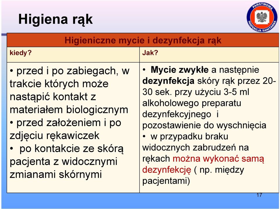 rękawiczek po kontakcie ze skórą pacjenta z widocznymi zmianami skórnymi Mycie zwykłe a następnie dezynfekcja skóry rąk przez