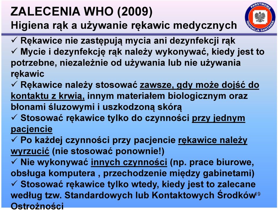 skórą Stosować rękawice tylko do czynności przy jednym pacjencie Po każdej czynności przy pacjencie rękawice należy wyrzucić (nie stosować ponownie!