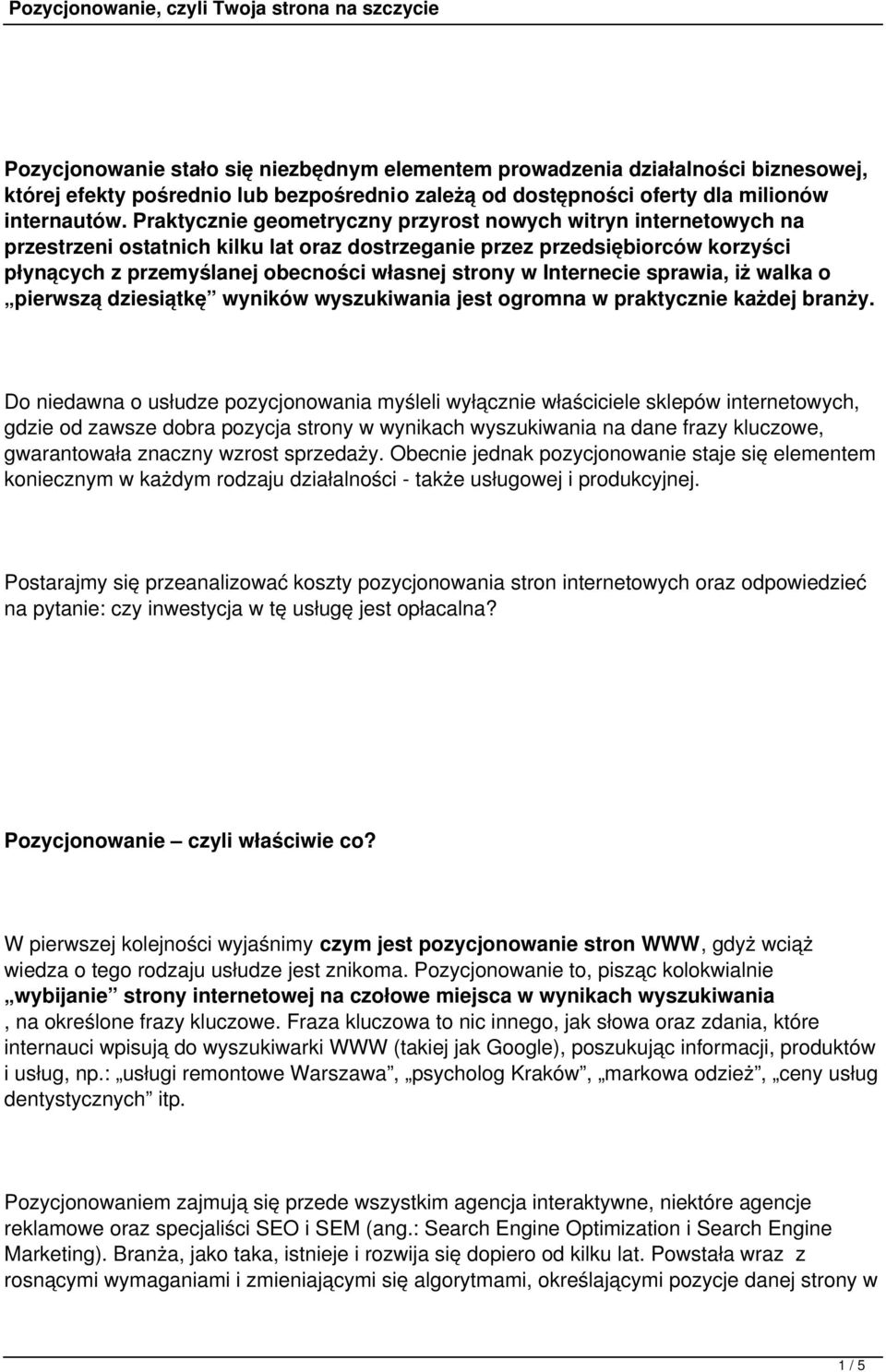 Internecie sprawia, iż walka o pierwszą dziesiątkę wyników wyszukiwania jest ogromna w praktycznie każdej branży.